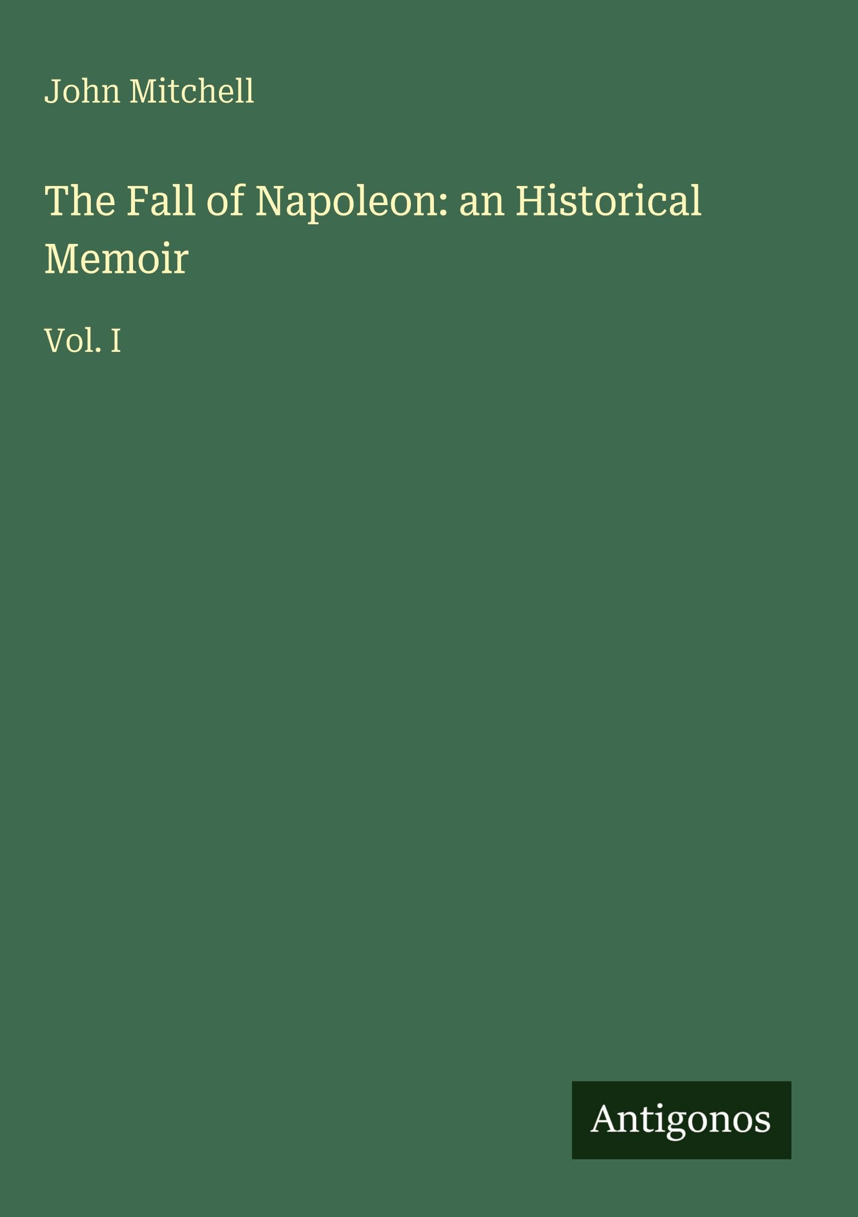 The Fall of Napoleon: an Historical Memoir Classics