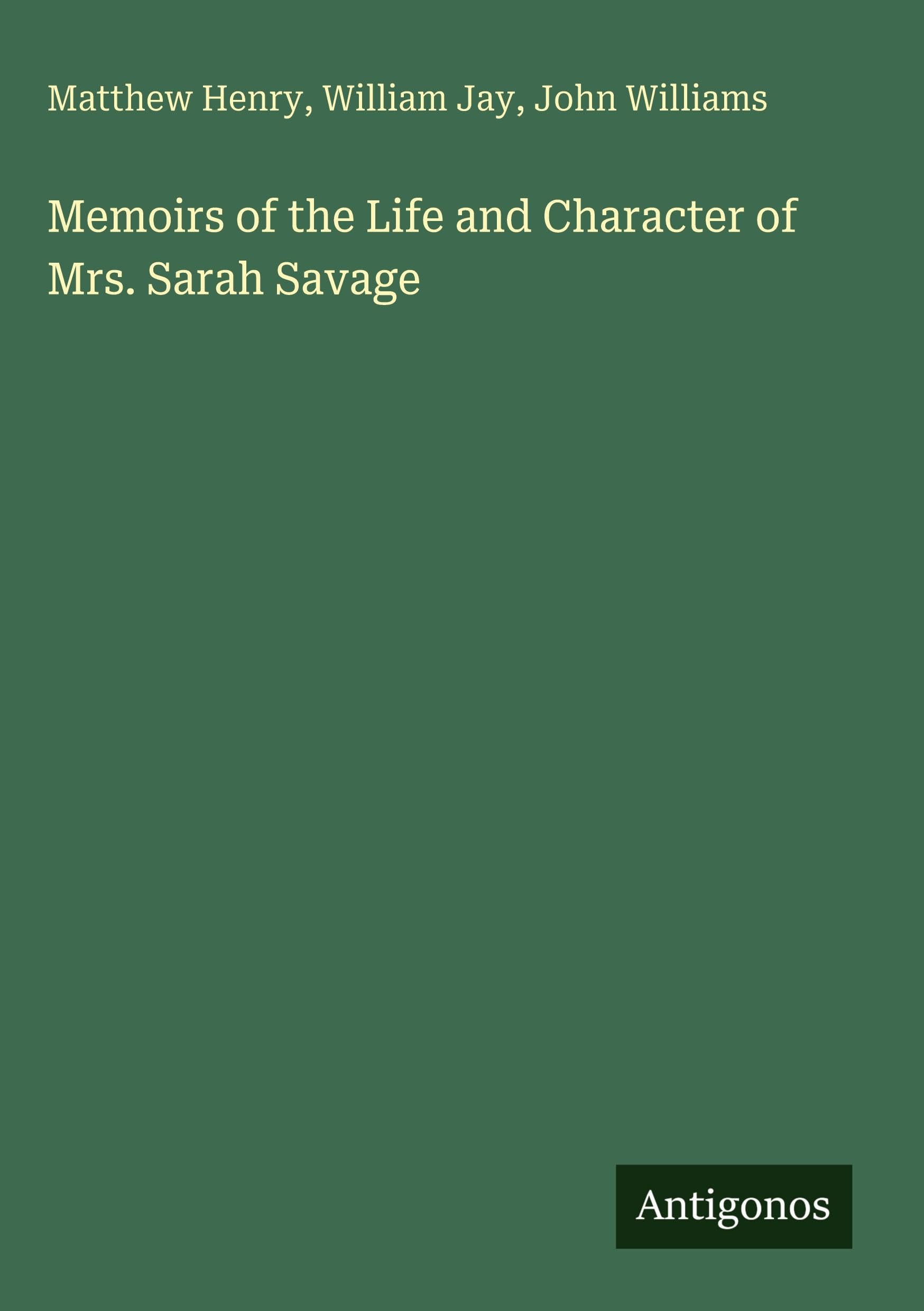 Memoirs of the Life and Character of Mrs. Sarah Savage Classics