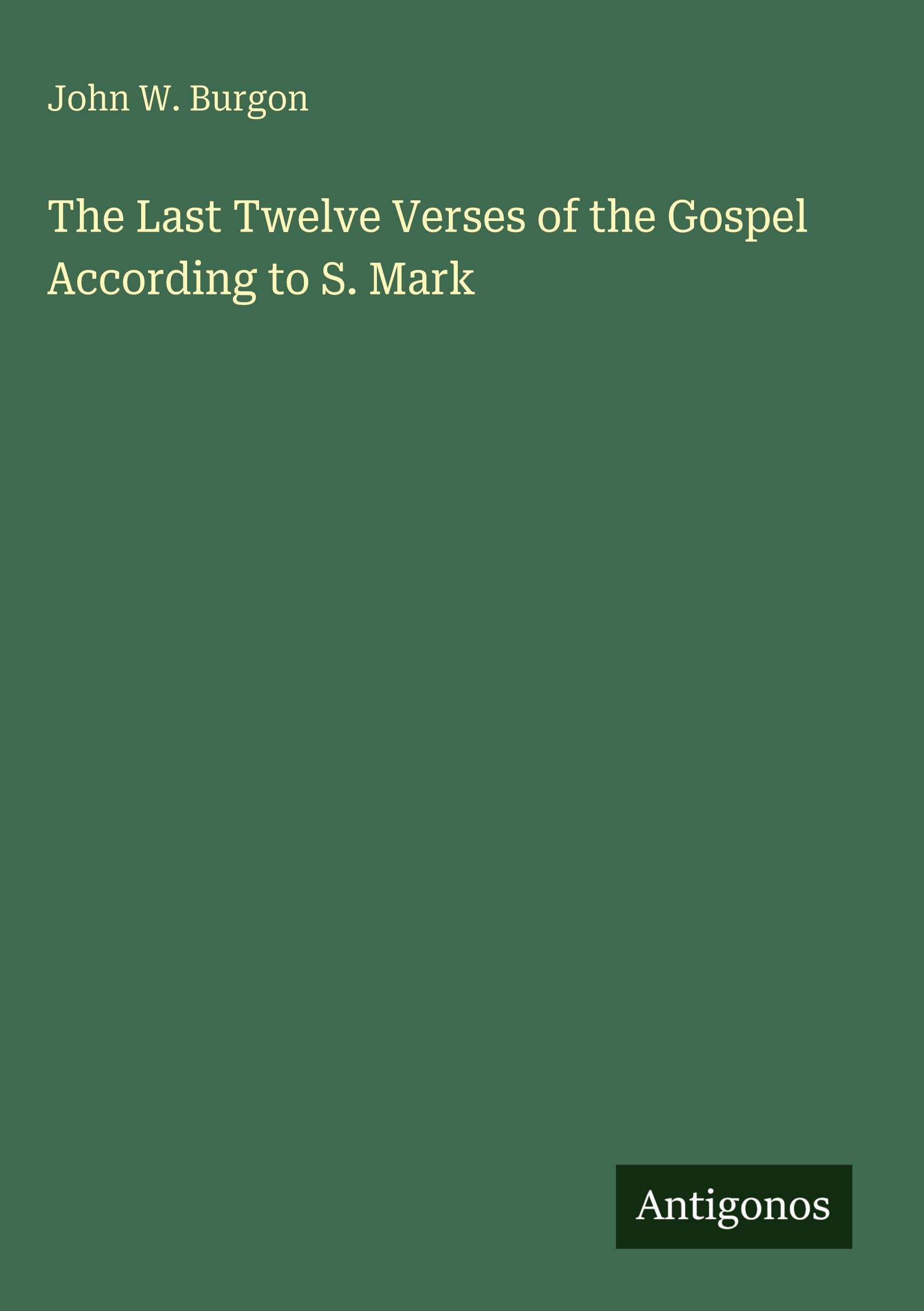 The Last Twelve Verses of the Gospel According to S. Mark Classics