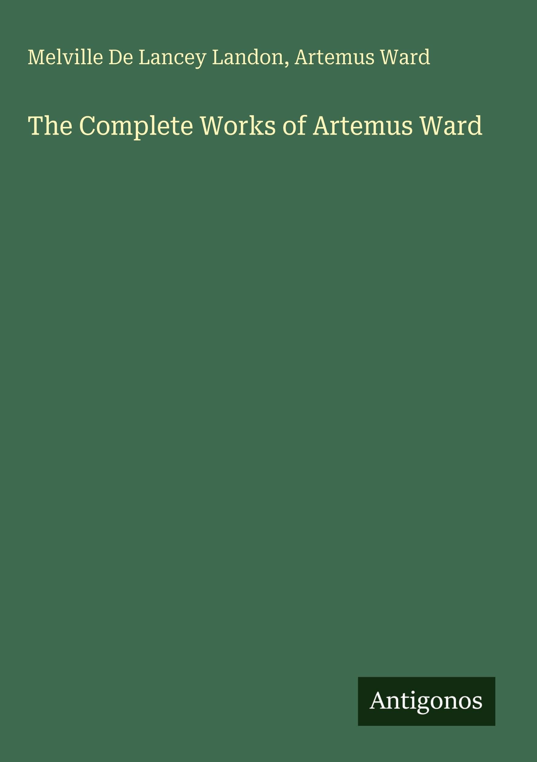 The Complete Works of Artemus Ward Classics