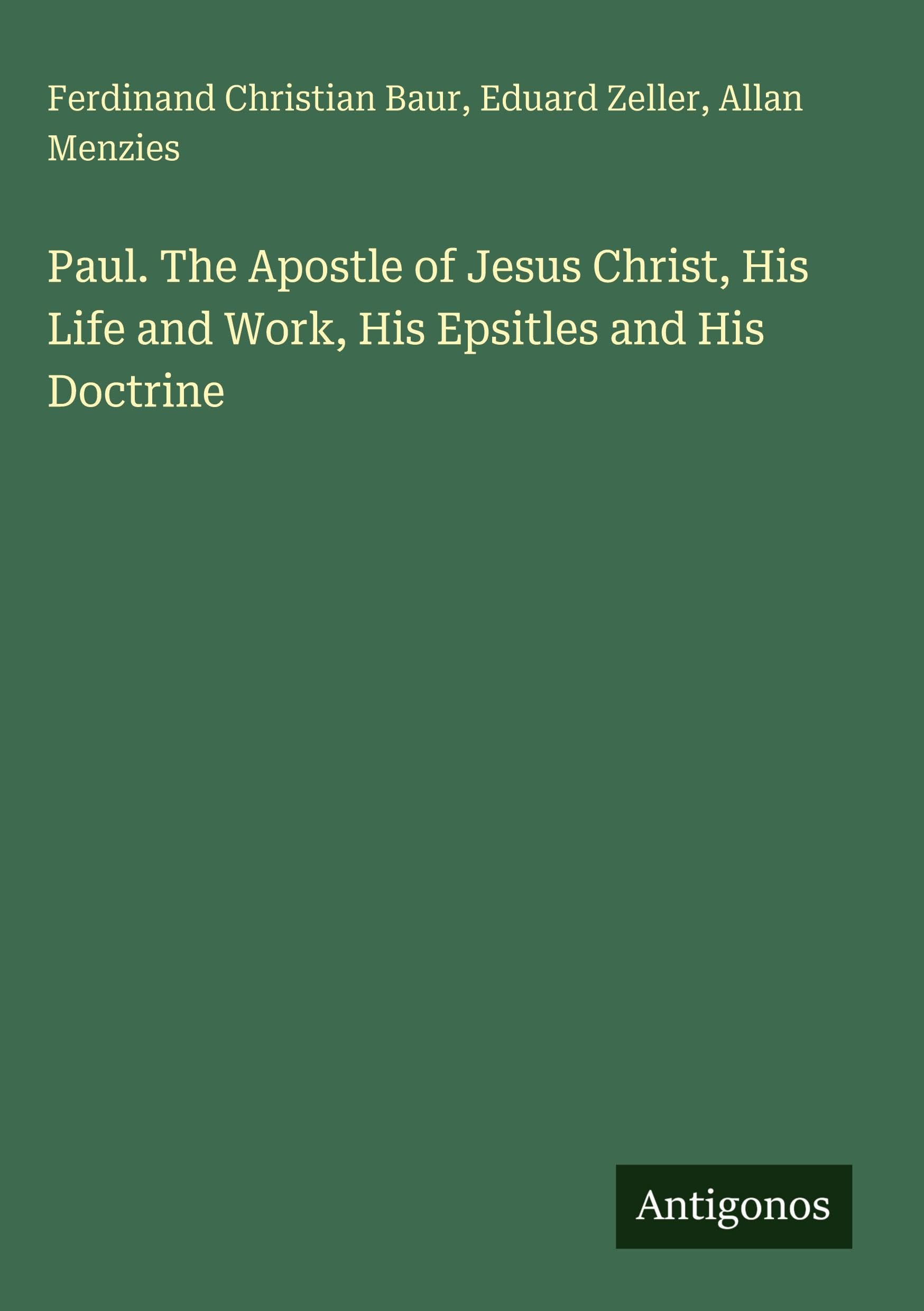 Paul. The Apostle of Jesus Christ, His Life and Work, His Epsitles and His Doctrine Classics