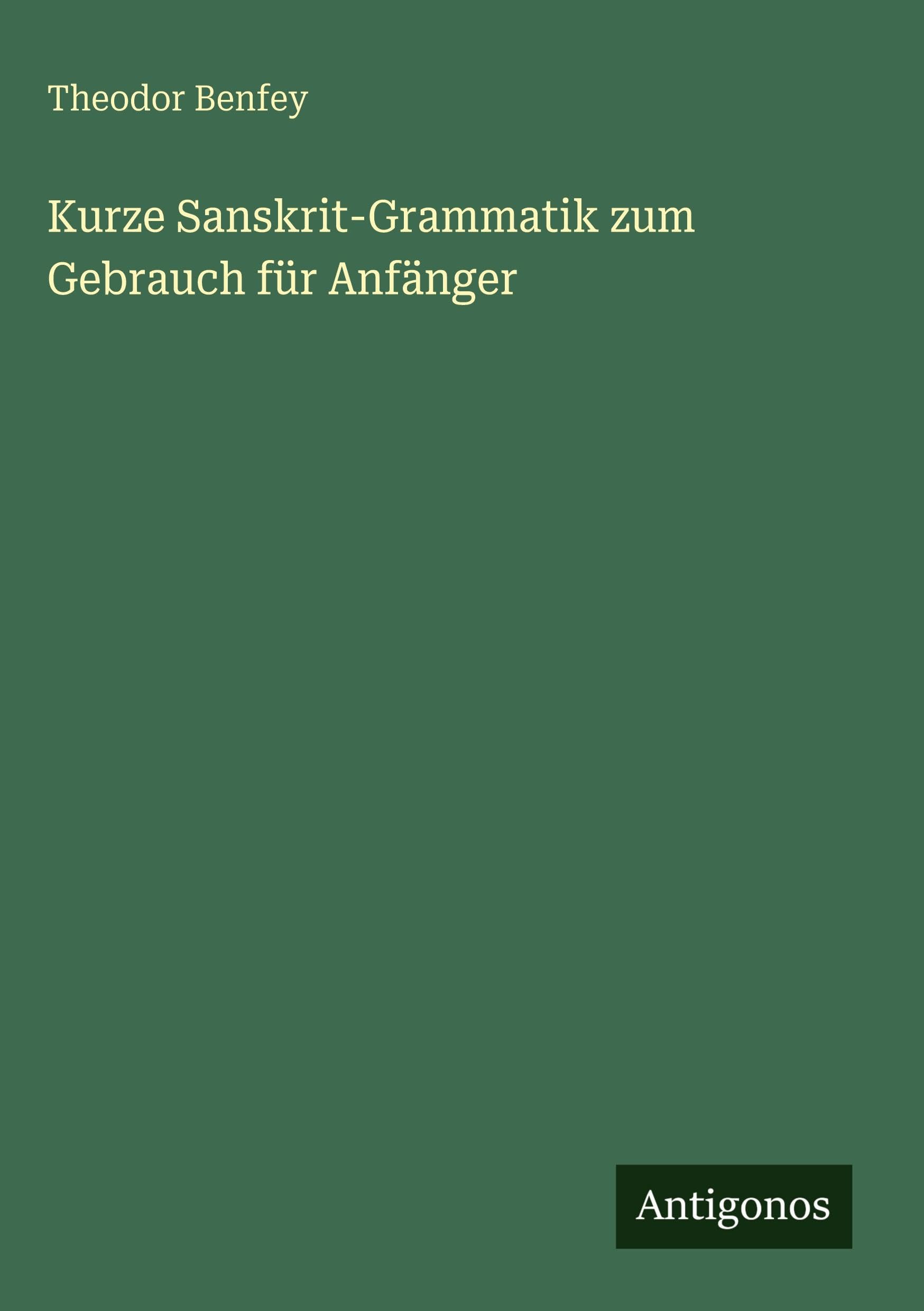 Kurze Sanskrit-Grammatik zum Gebrauch für Anfänger Classics