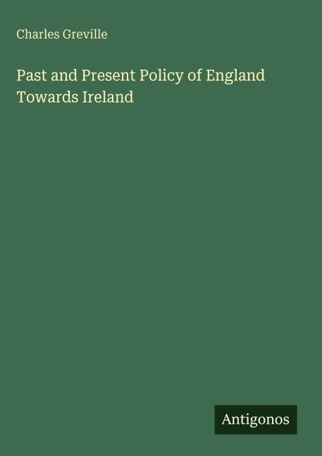 Past and Present Policy of England Towards Ireland Classics