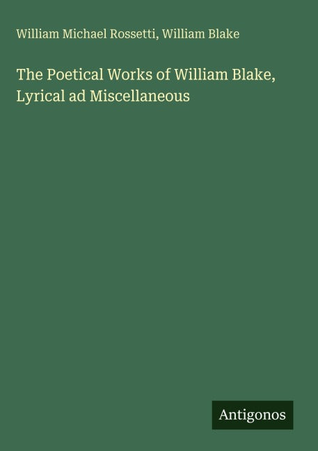 The Poetical Works of William Blake, Lyrical ad Miscellaneous Classics