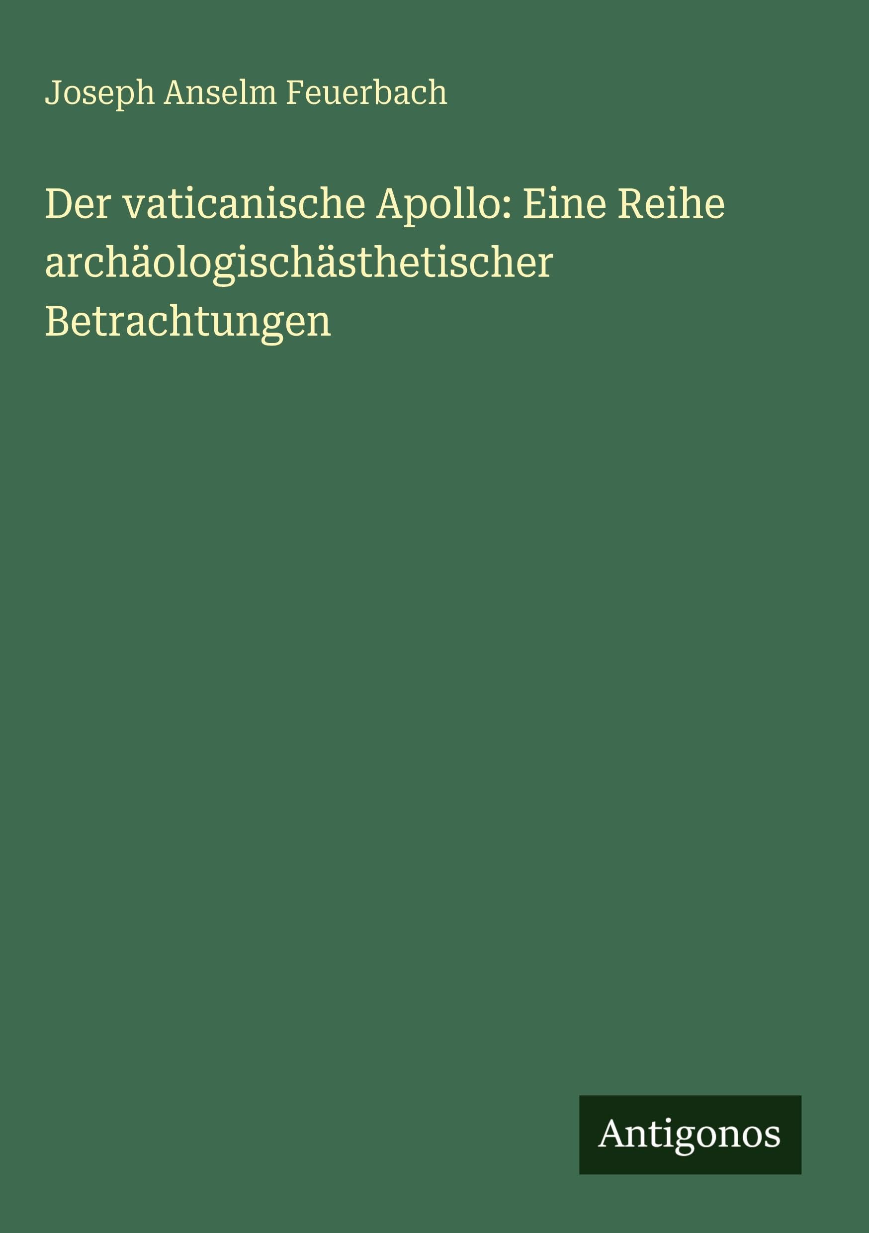 Der vaticanische Apollo: Eine Reihe archäologischästhetischer Betrachtungen Classics