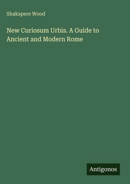 New Curiosum Urbis. A Guide to Ancient and Modern Rome Classics