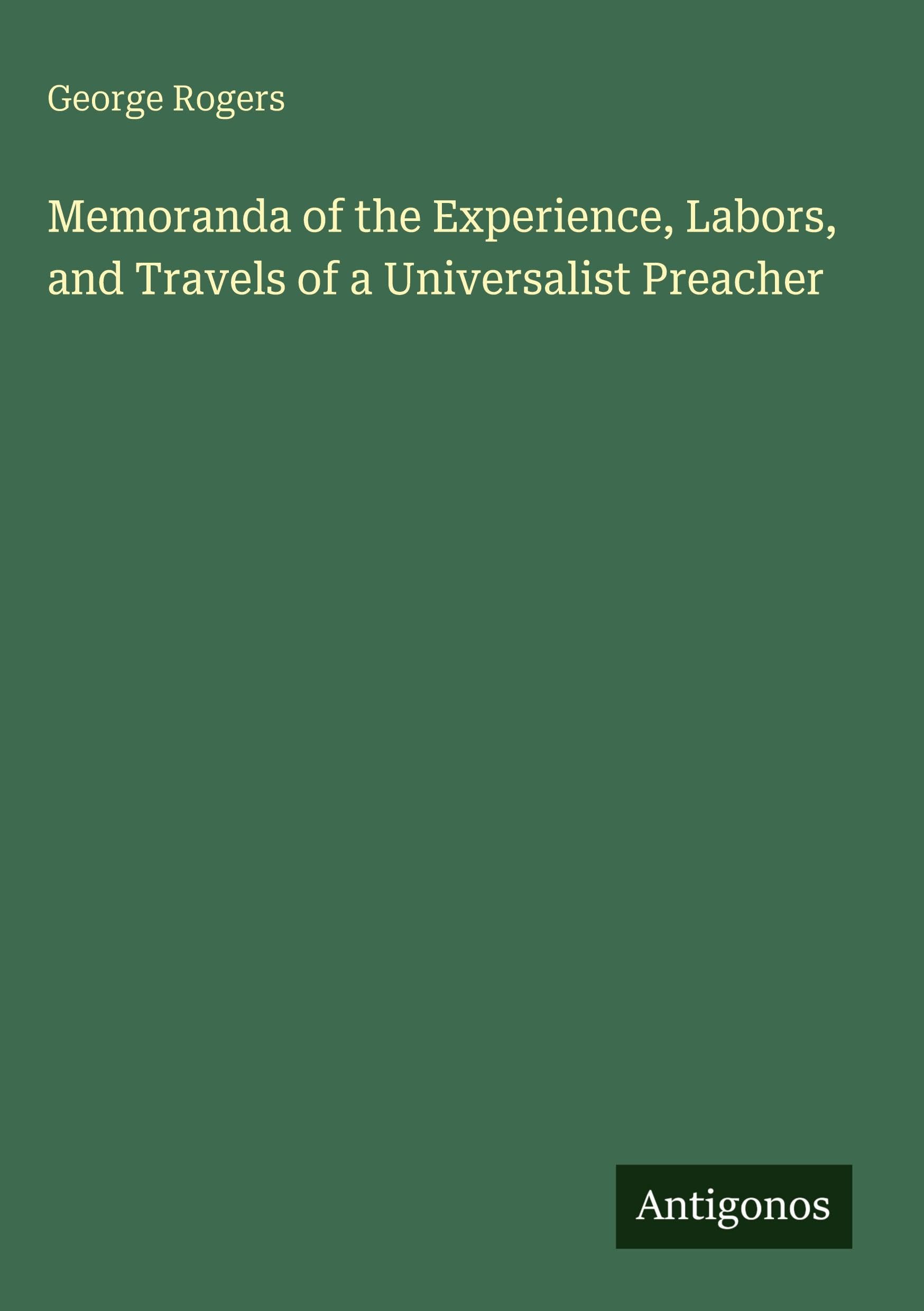 Memoranda of the Experience, Labors, and Travels of a Universalist Preacher Classics