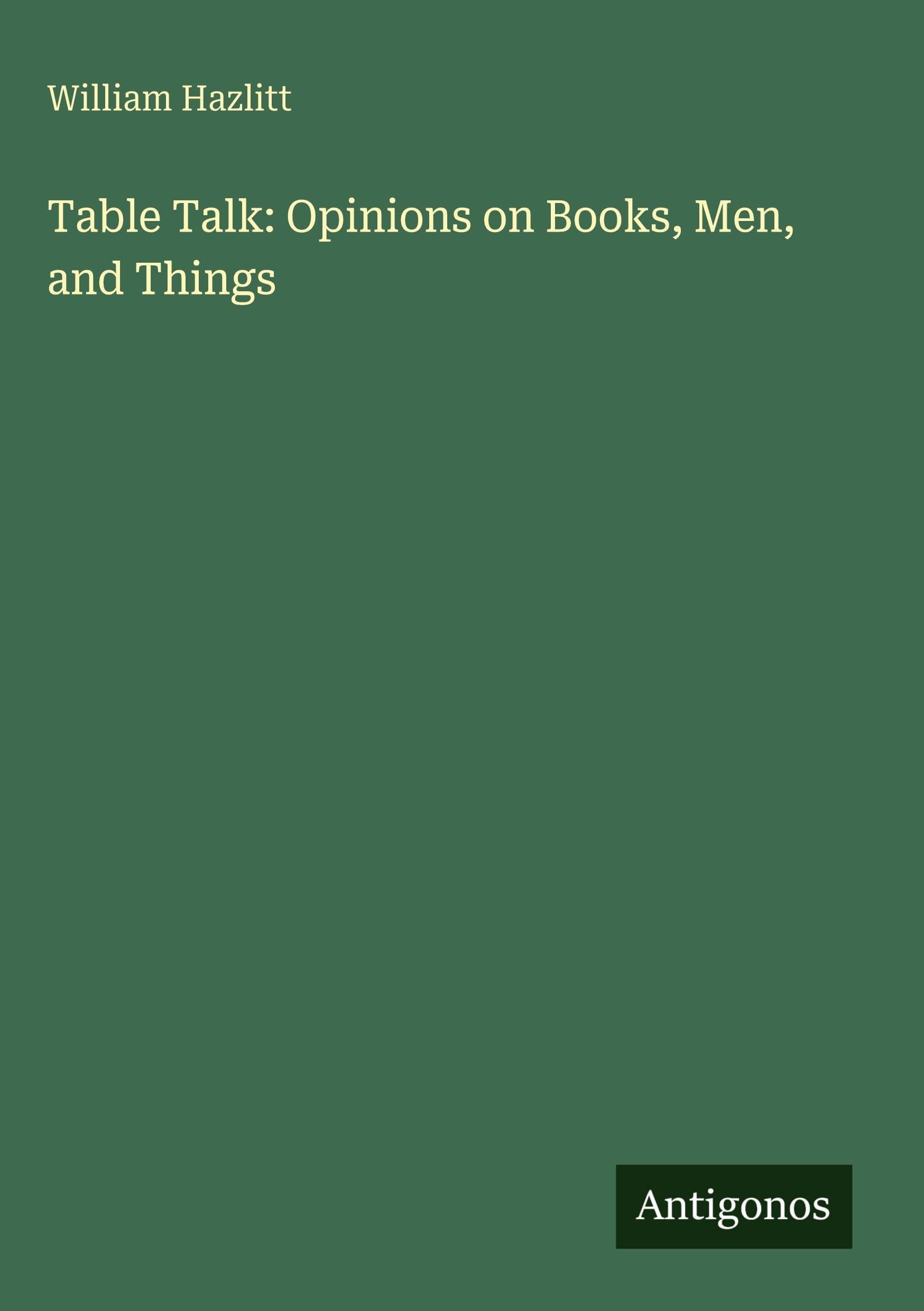 Table Talk: Opinions on Books, Men, and Things Classics