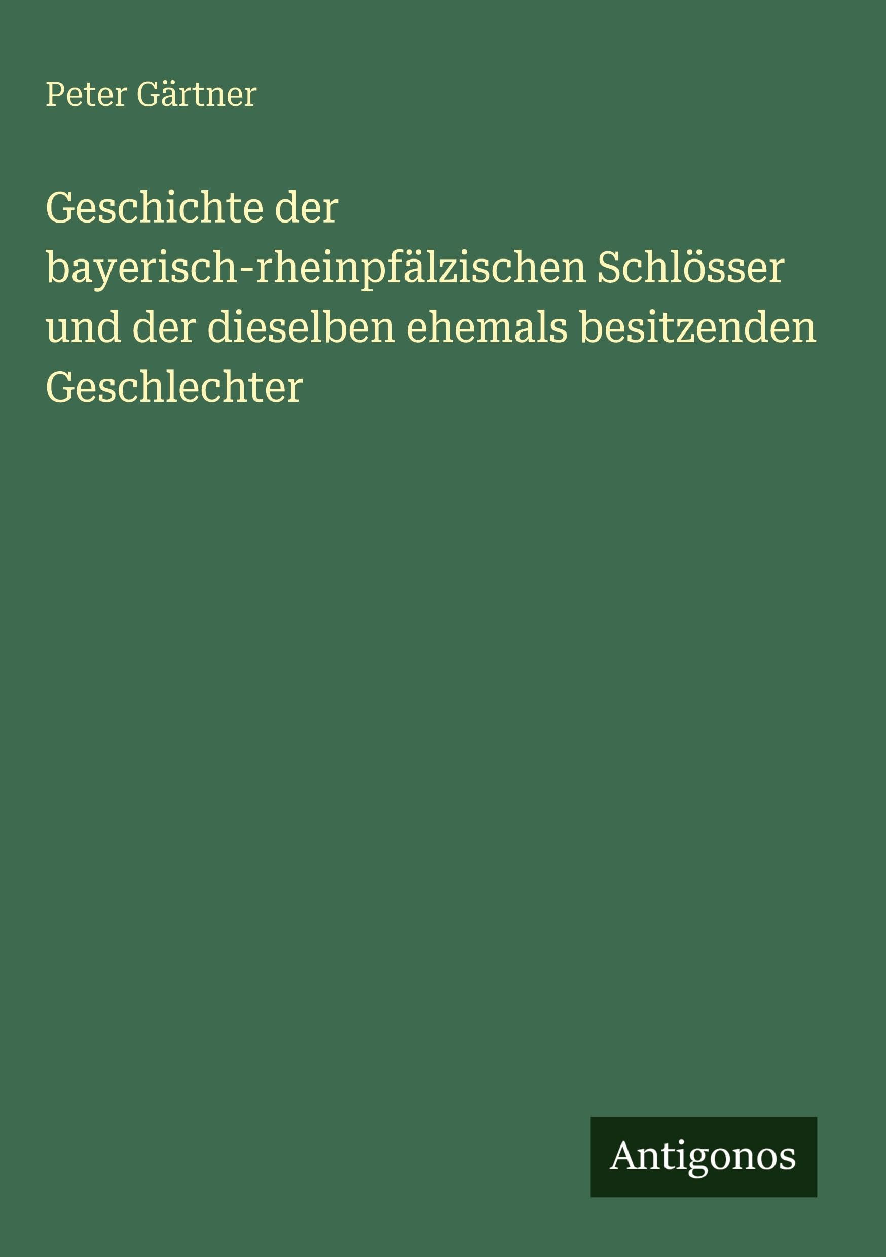 Geschichte der bayerisch-rheinpfälzischen Schlösser und der dieselben ehemals besitzenden Geschlechter Classics