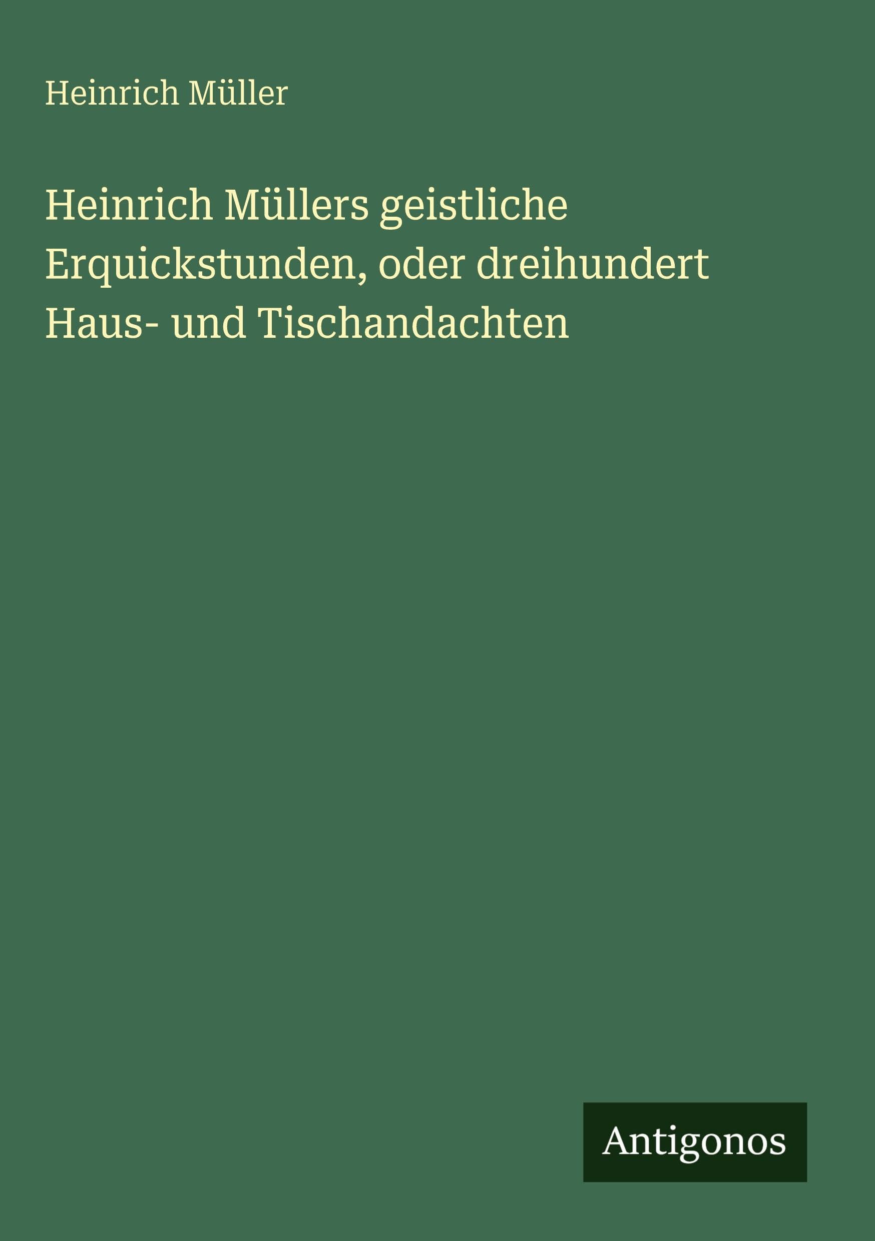 Heinrich Müllers geistliche Erquickstunden, oder dreihundert Haus- und Tischandachten Contemporary literature