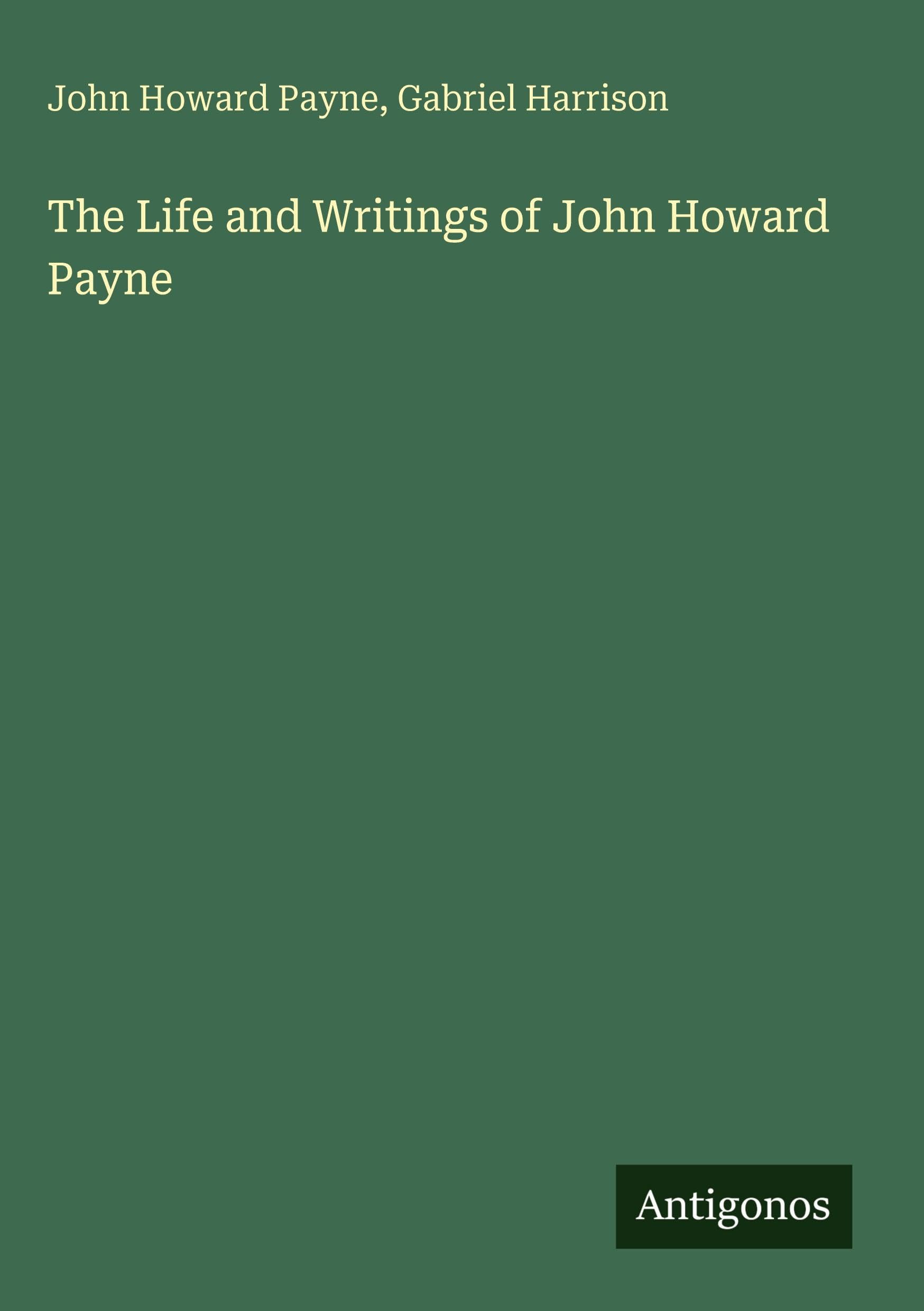 The Life and Writings of John Howard Payne Classics