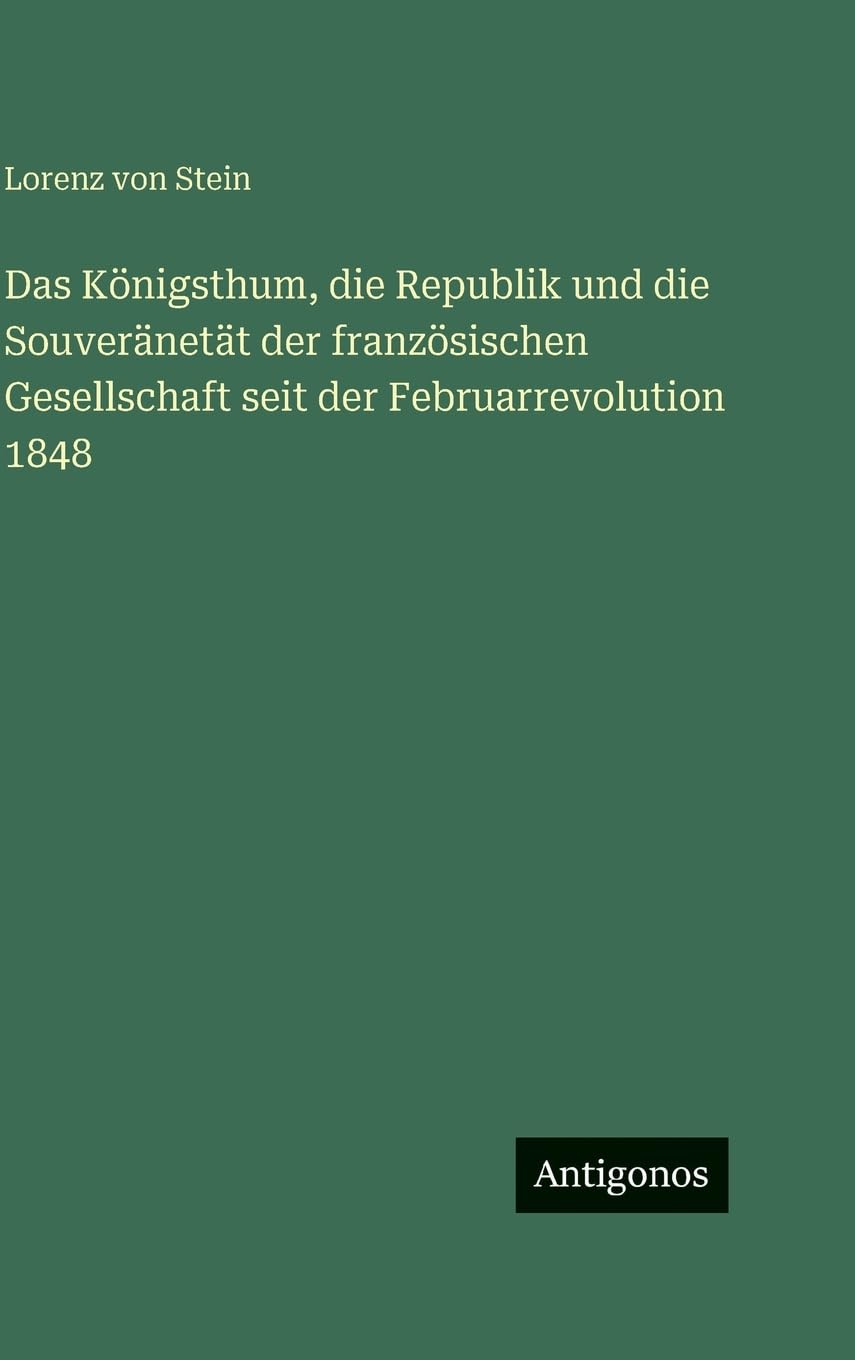Das Königsthum, die Republik und die Souveränetät der französischen Gesellschaft seit der Februarrevolution 1848 Contemporary literature