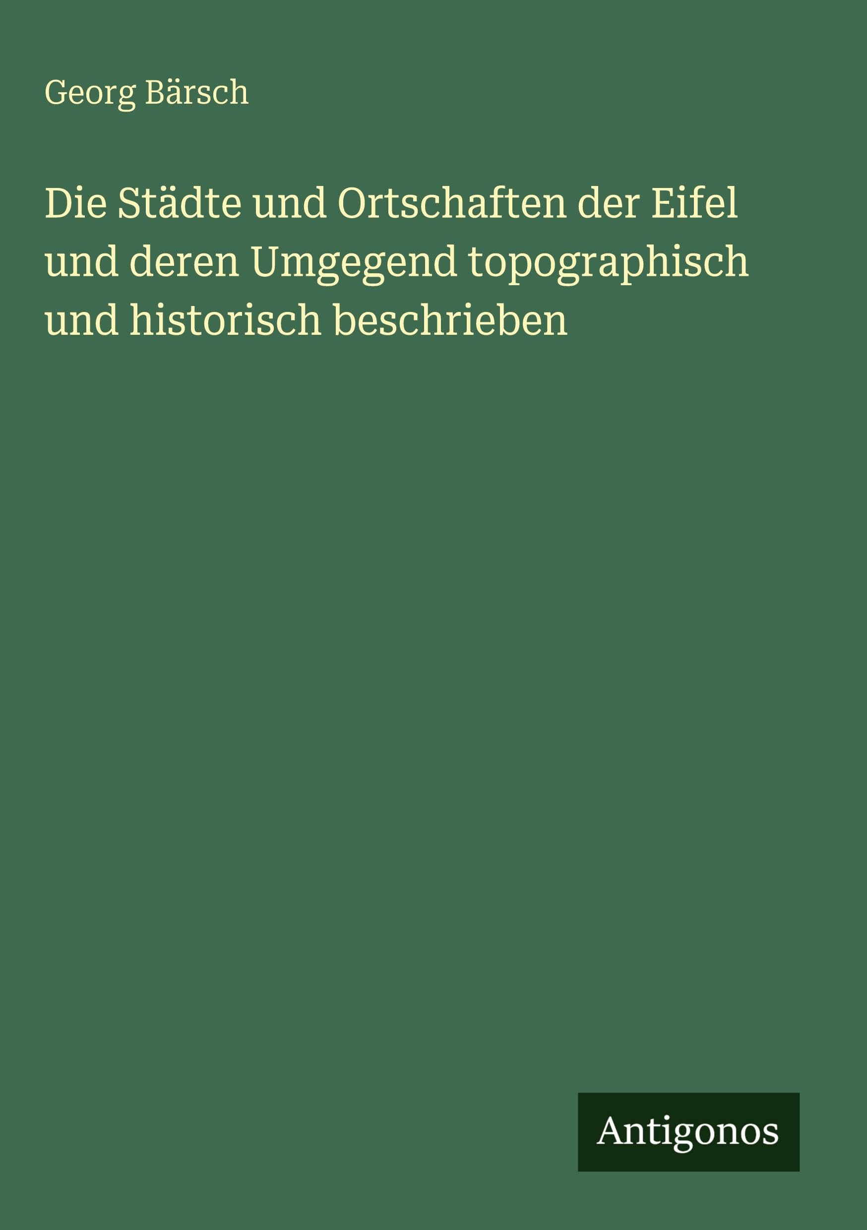Die Städte und Ortschaften der Eifel und deren Umgegend topographisch und historisch beschrieben Contemporary literature