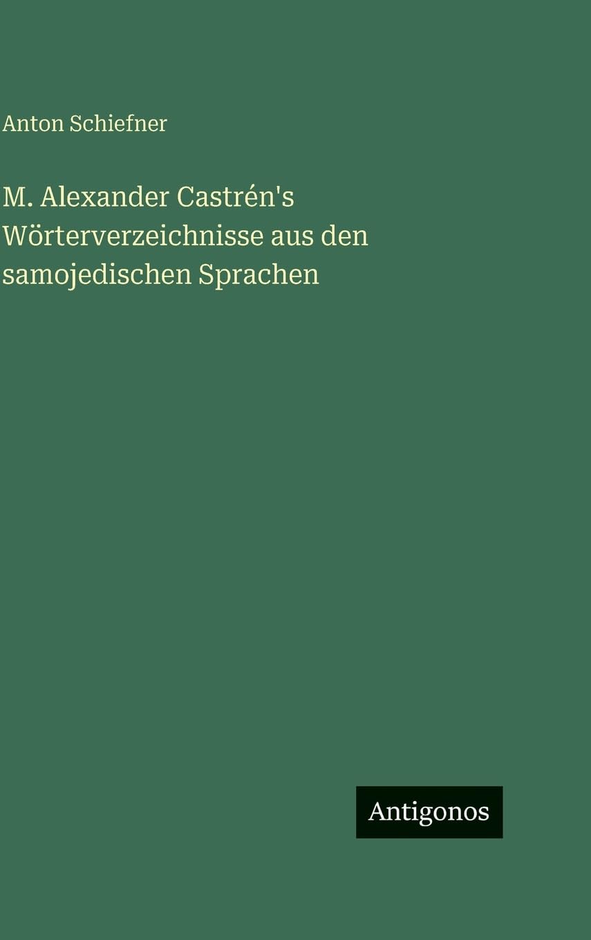 M. Alexander Castrén's Wörterverzeichnisse aus den samojedischen Sprachen Classics
