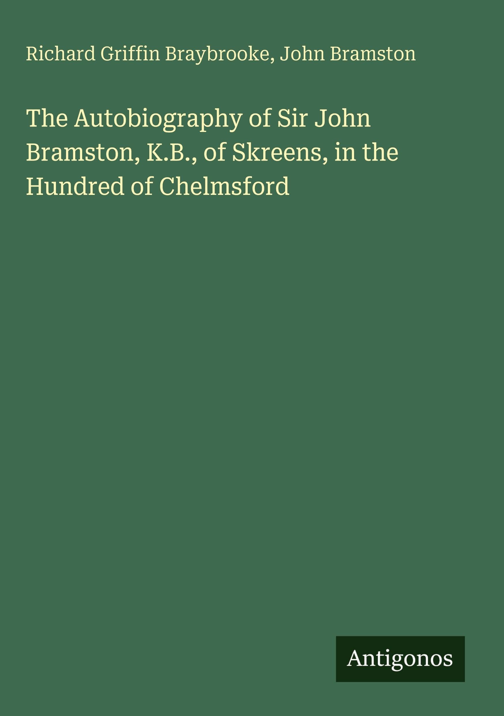 The Autobiography of Sir John Bramston, K.B., of Skreens, in the Hundred of Chelmsford Classics