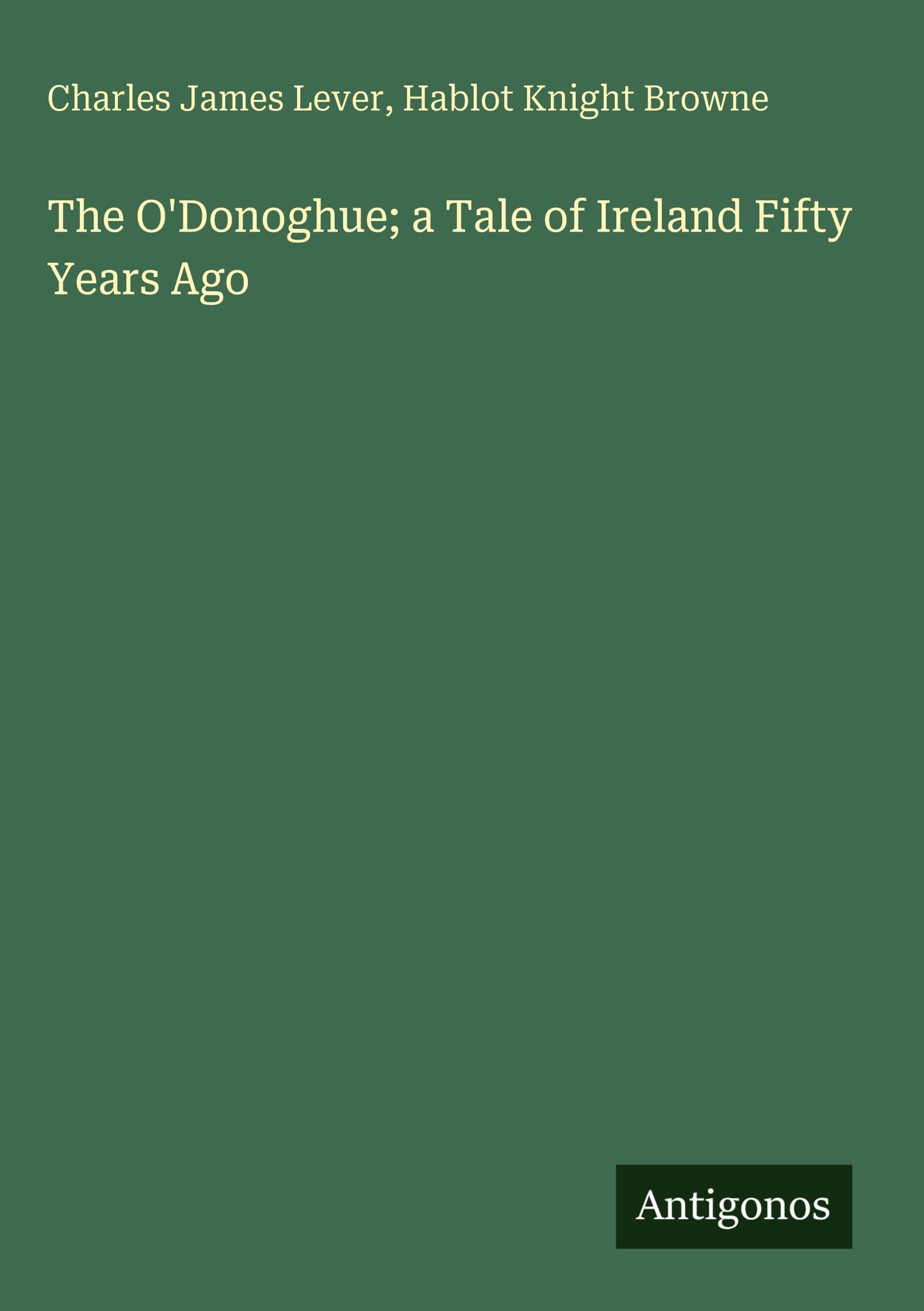 The O'Donoghue; a Tale of Ireland Fifty Years Ago Classics