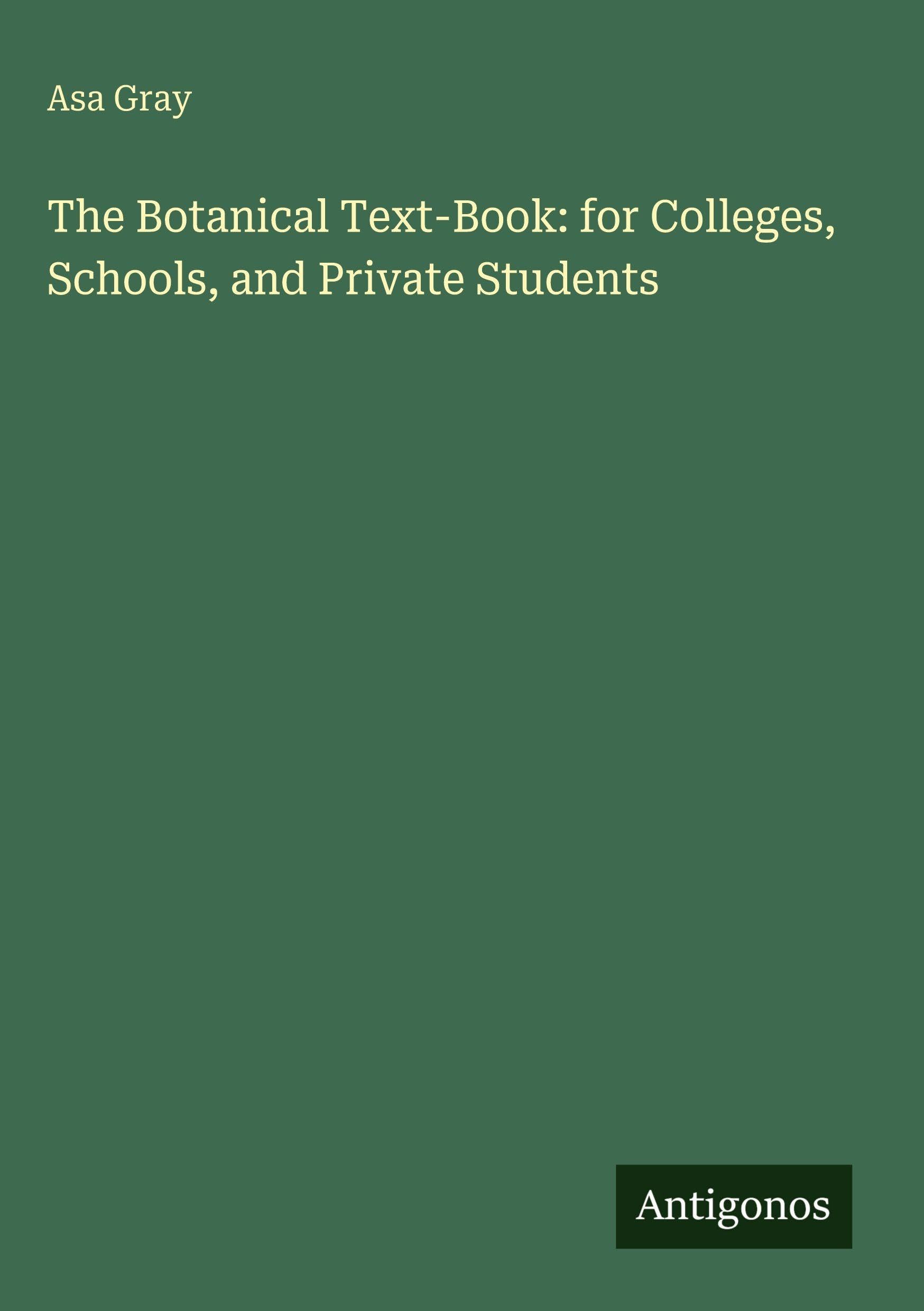 The Botanical Text-Book: for Colleges, Schools, and Private Students Classics