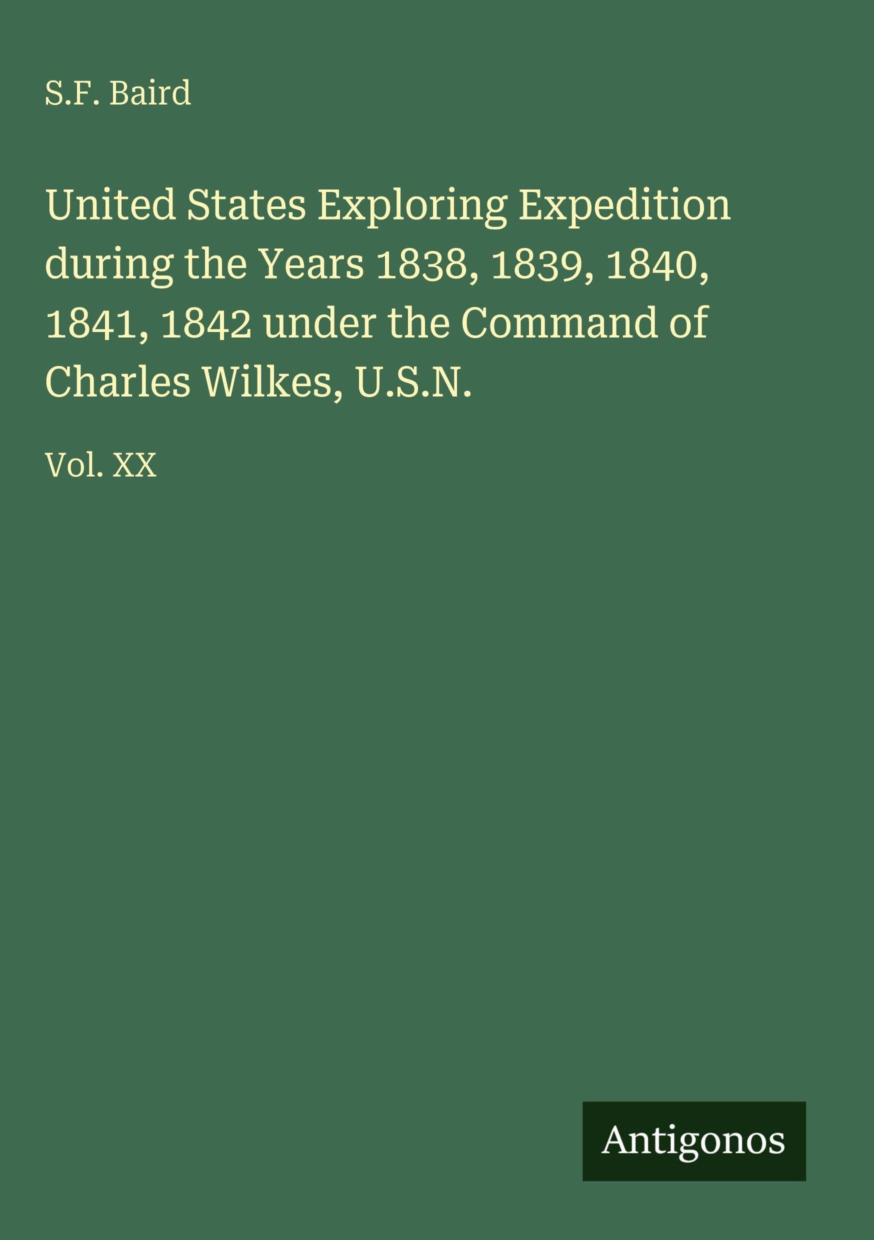 United States Exploring Expedition during the Years 1838, 1839, 1840, 1841, 1842 under the Command of Charles Wilkes, U.S.N. Classics