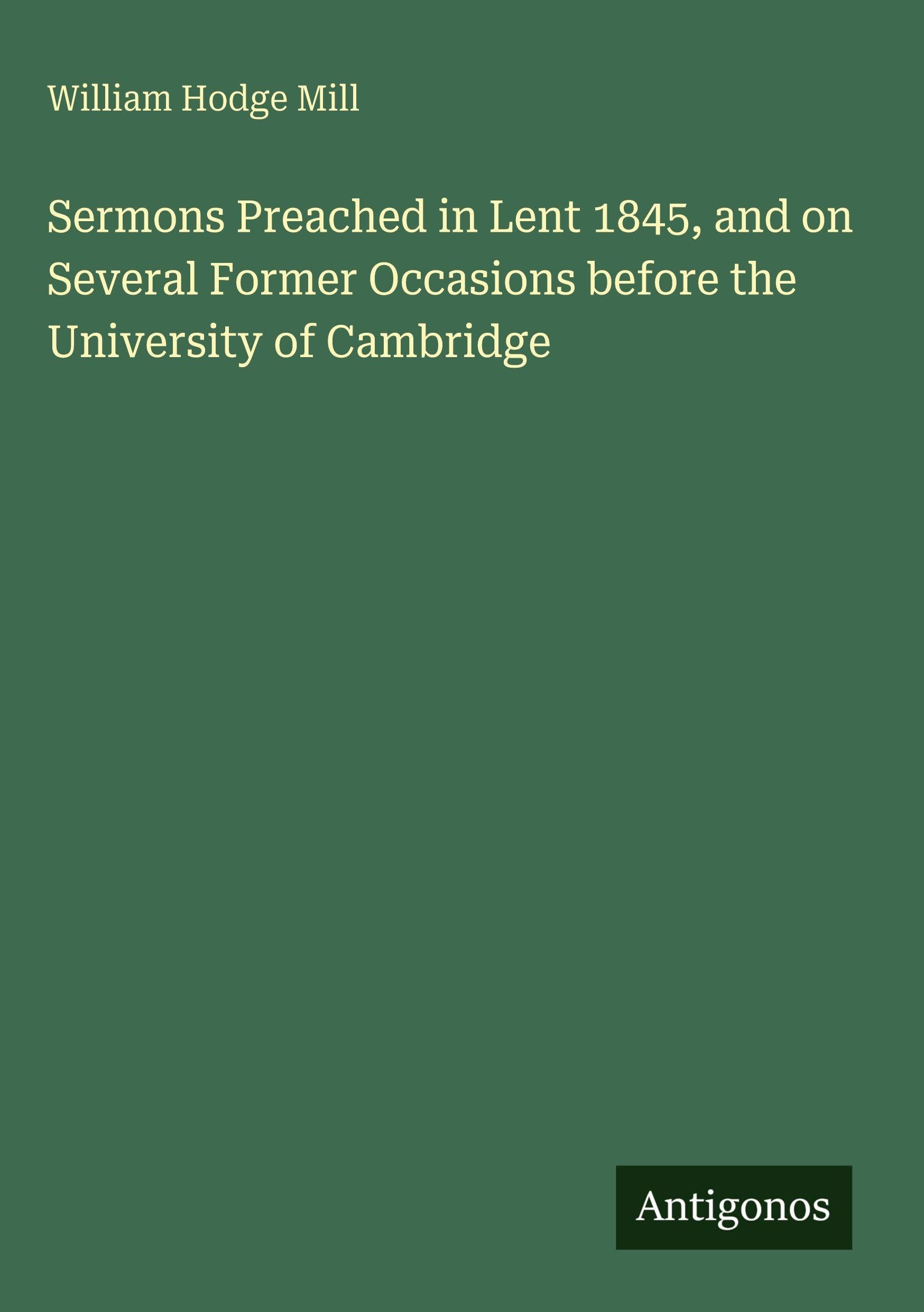 Sermons Preached in Lent 1845, and on Several Former Occasions before the University of Cambridge Classics