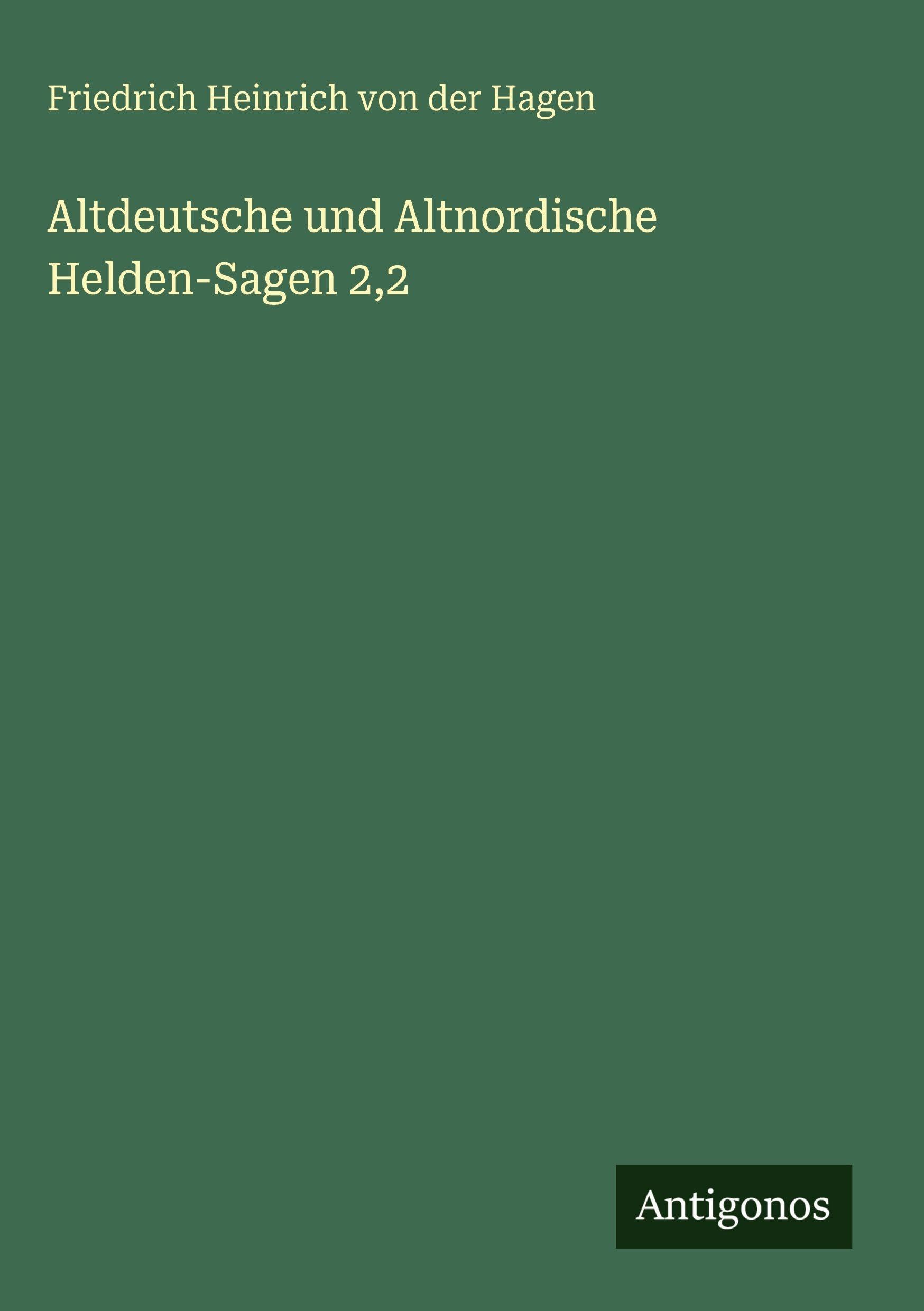Altdeutsche und Altnordische Helden-Sagen 2,2 Classics