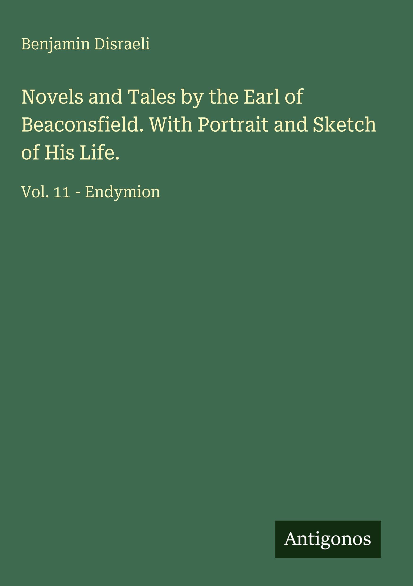 Novels and Tales by the Earl of Beaconsfield. With Portrait and Sketch of His Life. Classics