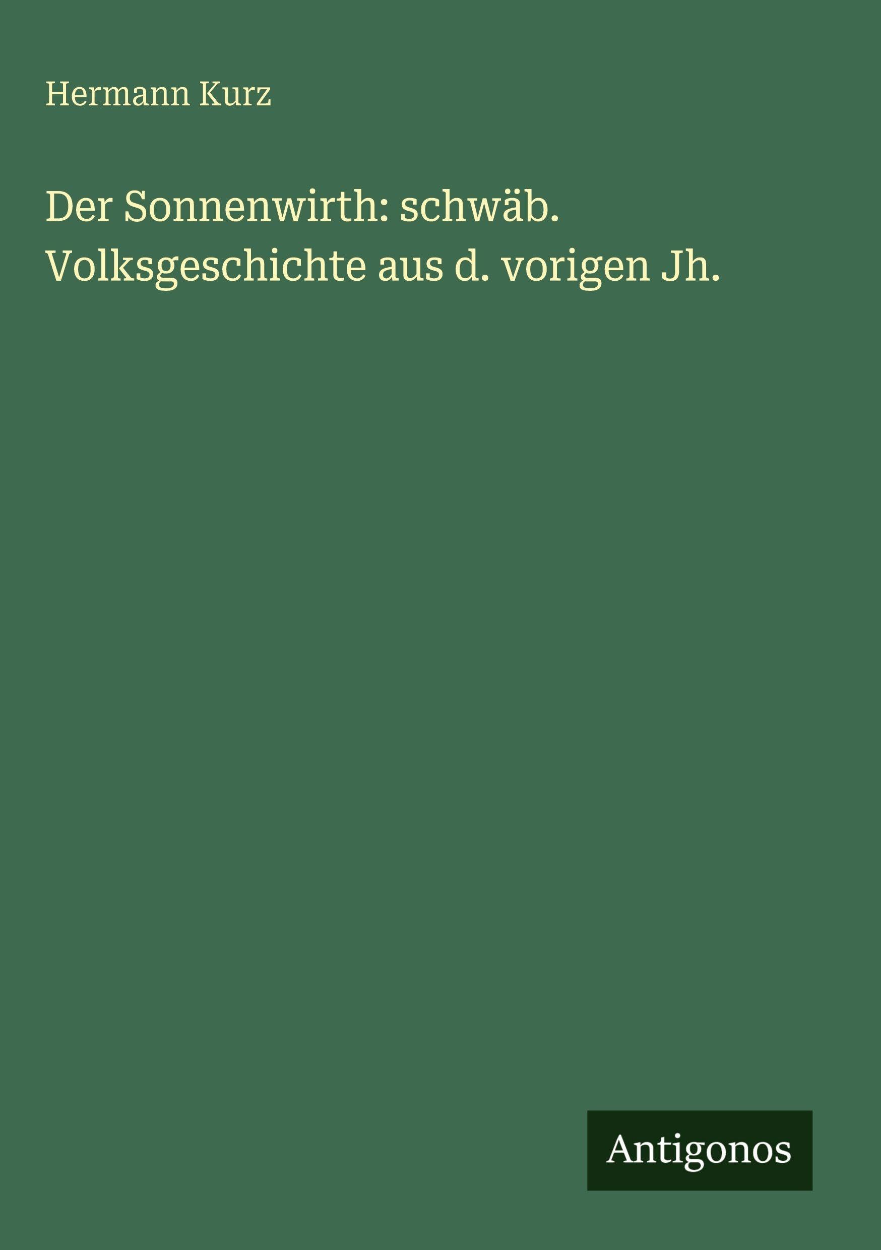 Der Sonnenwirth: schwäb. Volksgeschichte aus d. vorigen Jh. Classics