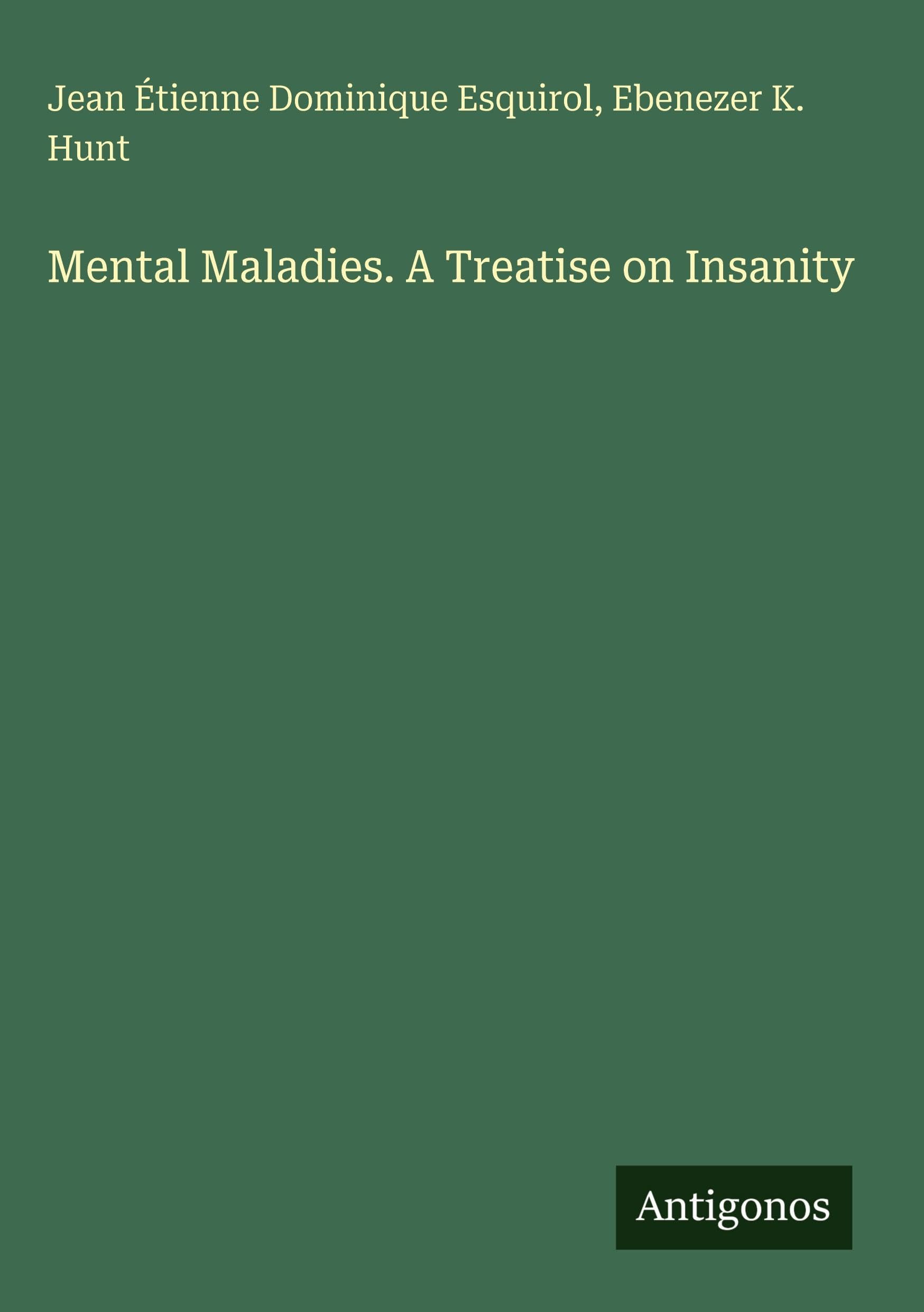 Mental Maladies. A Treatise on Insanity Classics
