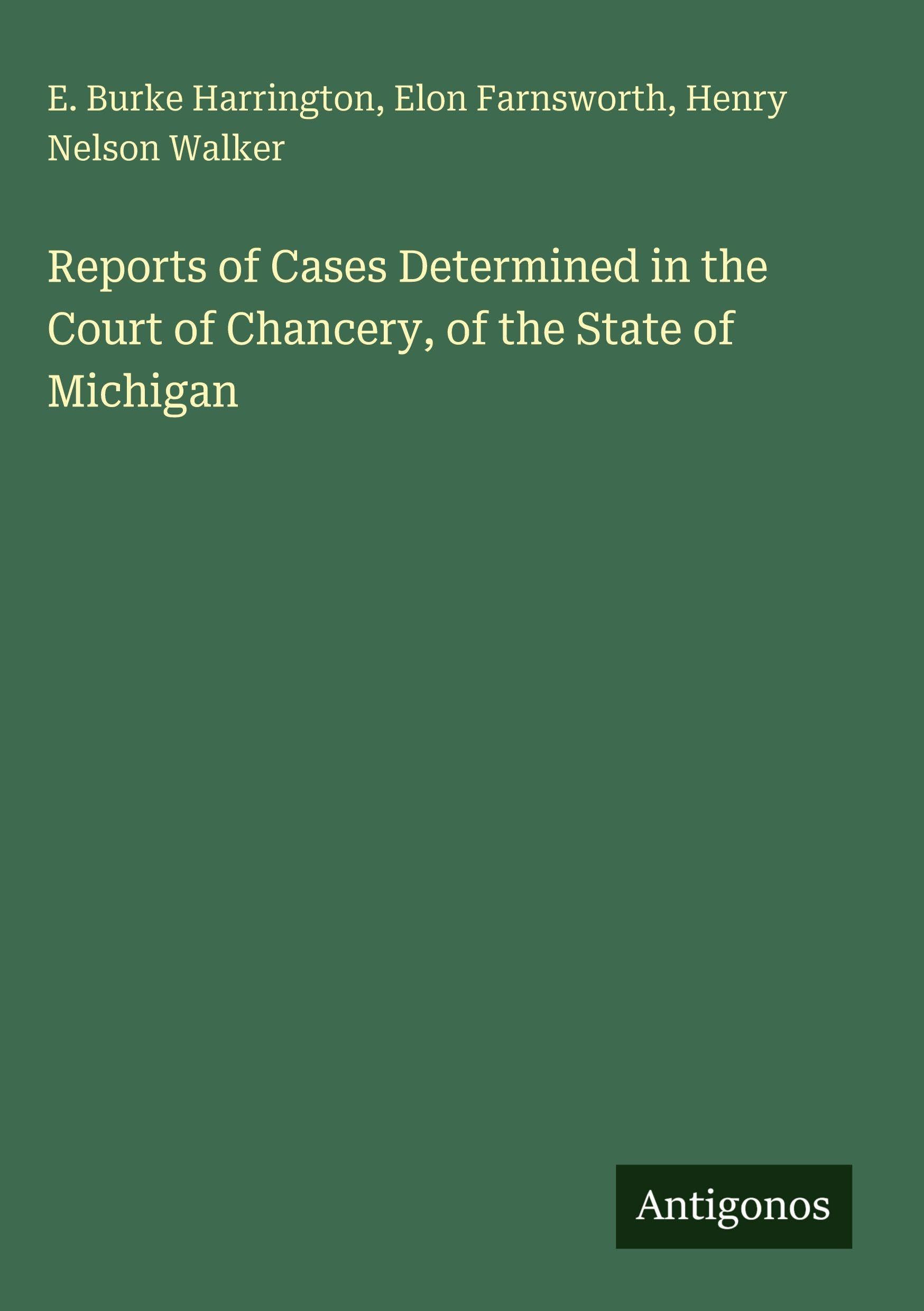 Reports of Cases Determined in the Court of Chancery, of the State of Michigan Classics