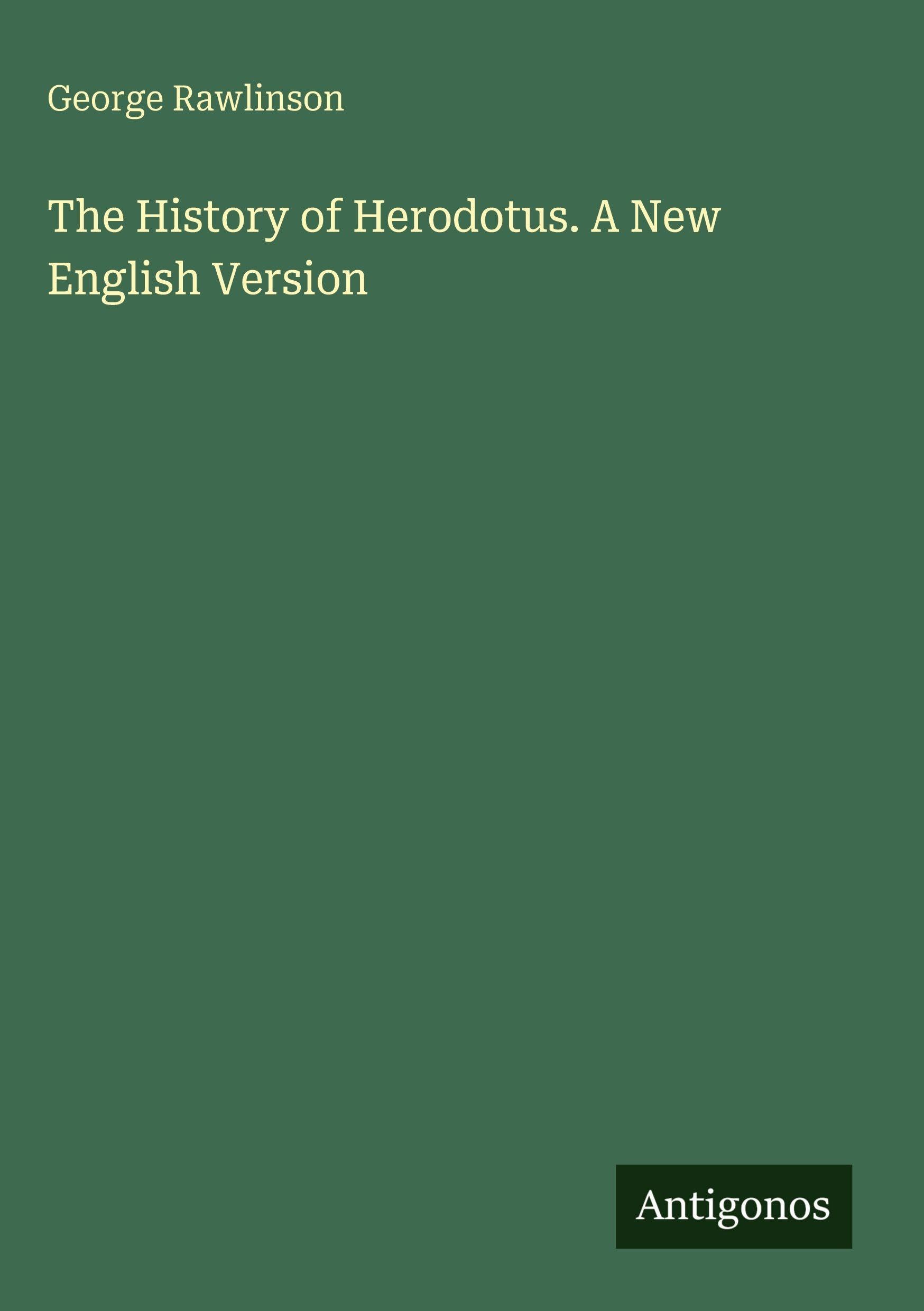 The History of Herodotus. A New English Version Classics