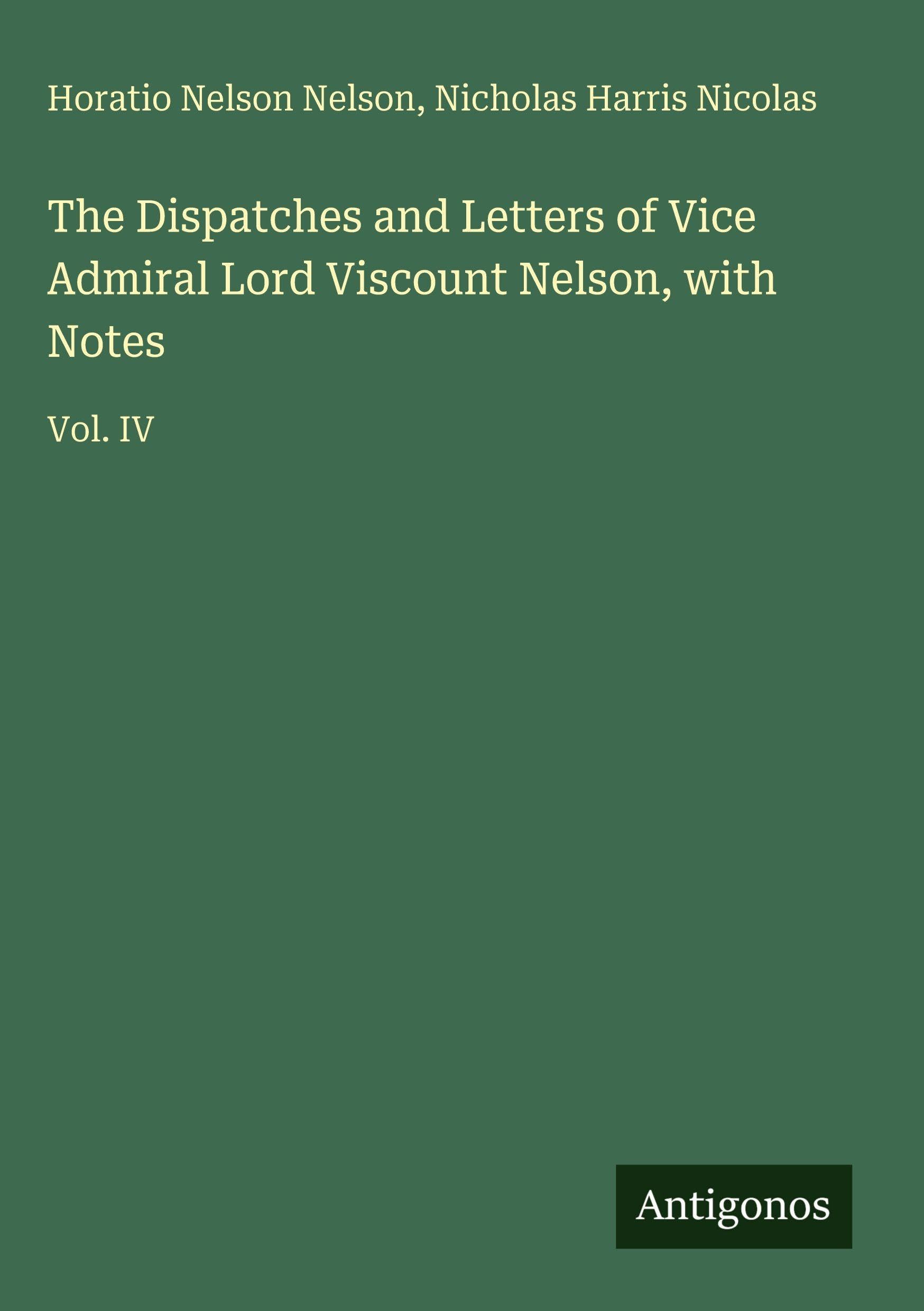 The Dispatches and Letters of Vice Admiral Lord Viscount Nelson, with Notes Classics