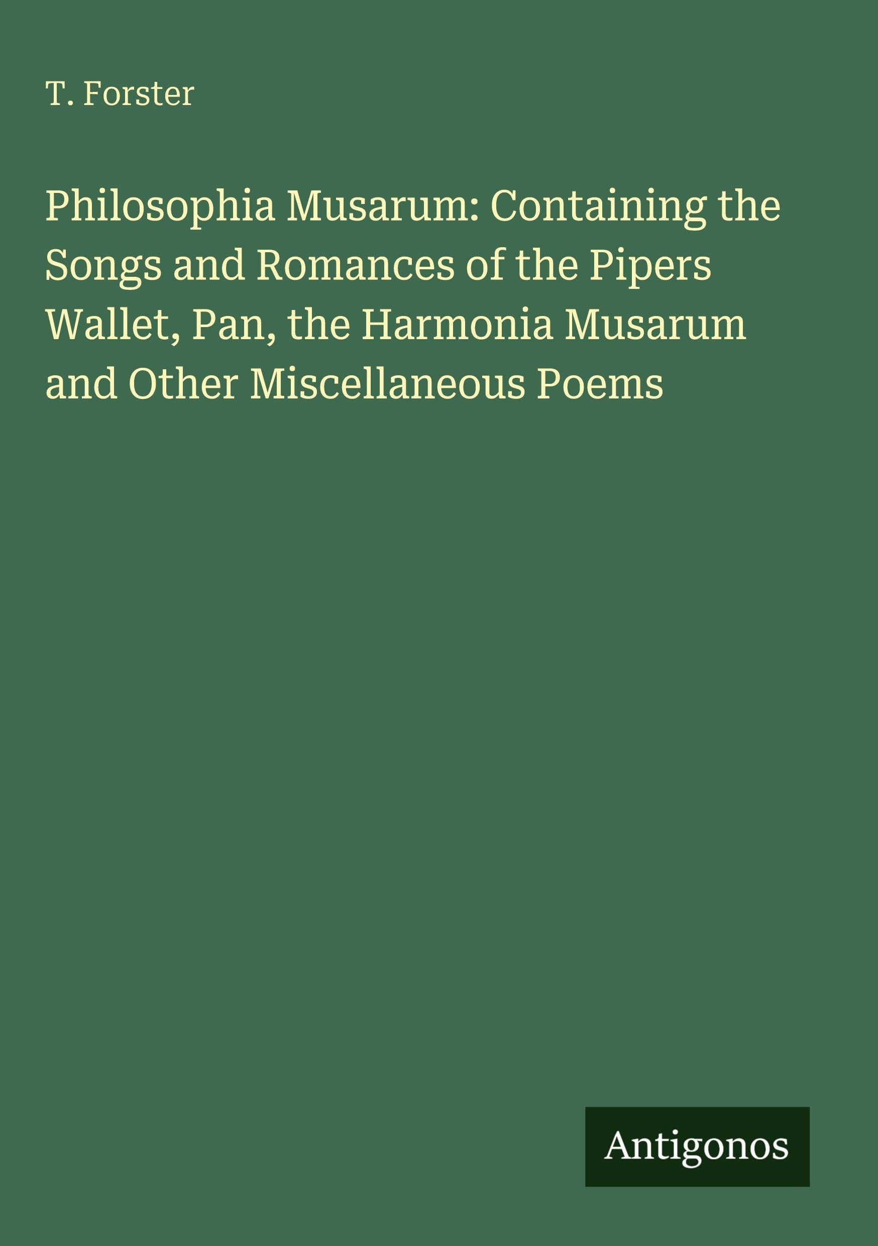 Philosophia Musarum: Containing the Songs and Romances of the Pipers Wallet, Pan, the Harmonia Musarum and Other Miscellaneous Poems Classics