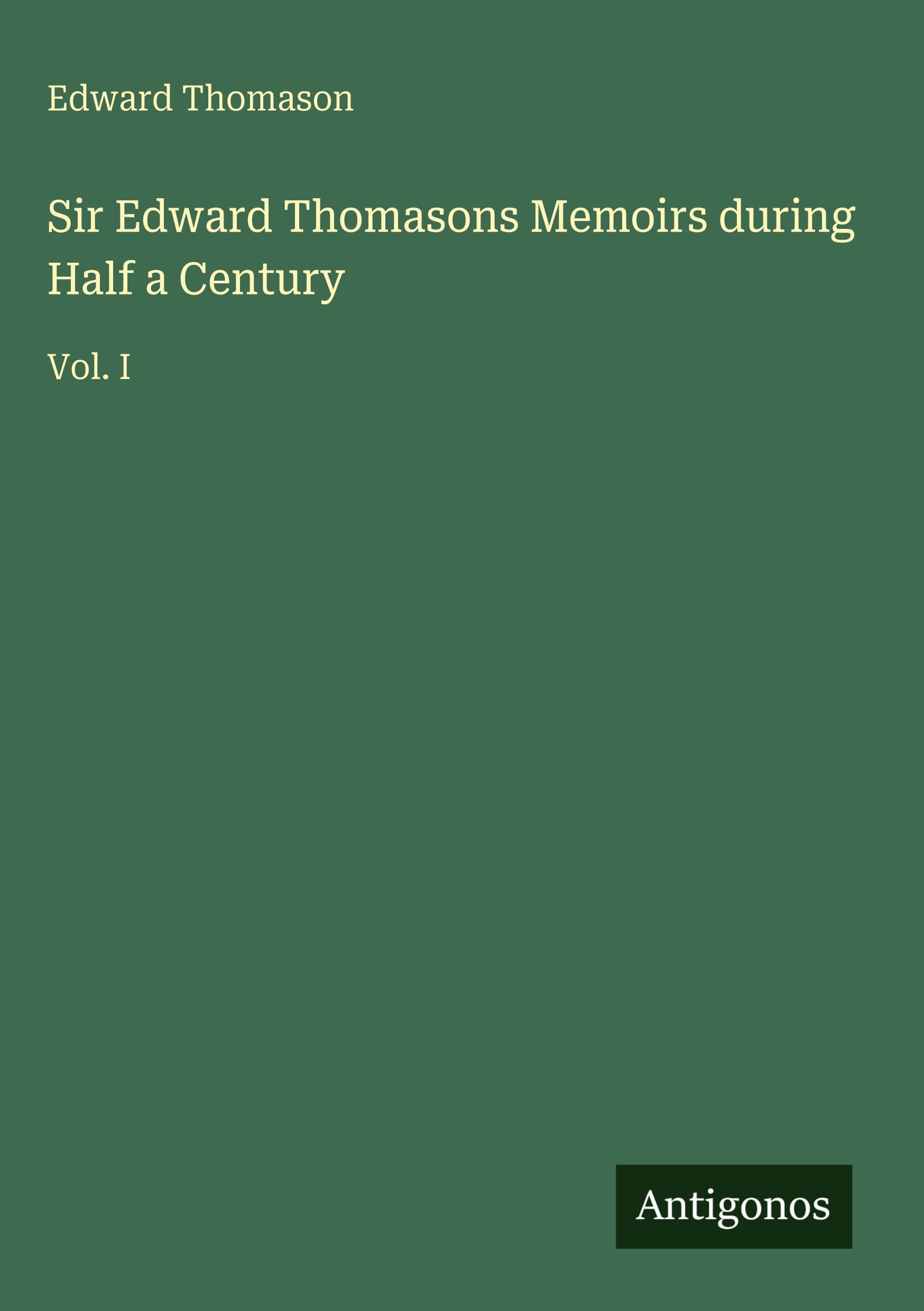 Sir Edward Thomasons Memoirs during Half a Century Classics