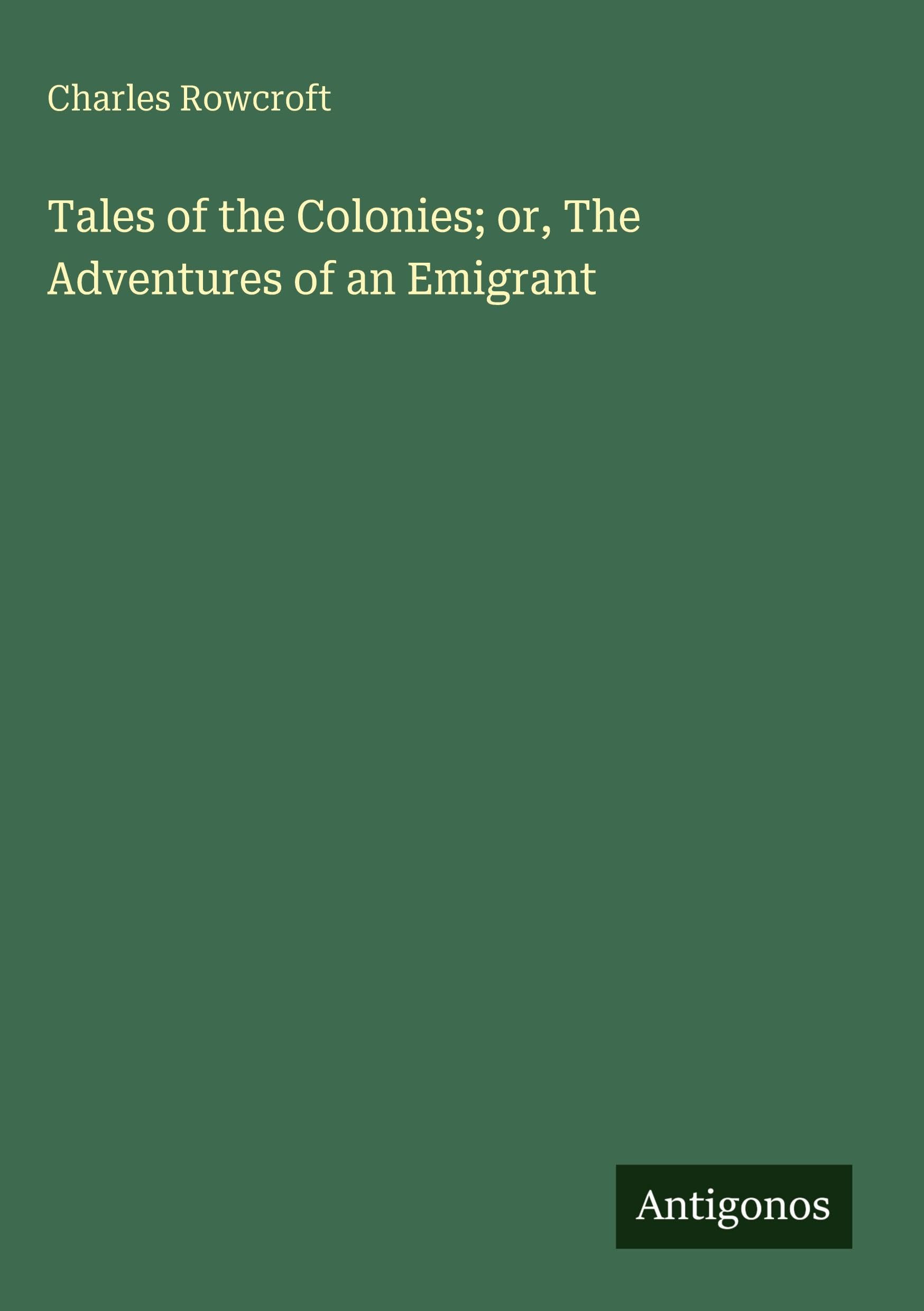 Tales of the Colonies; or, The Adventures of an Emigrant Classics