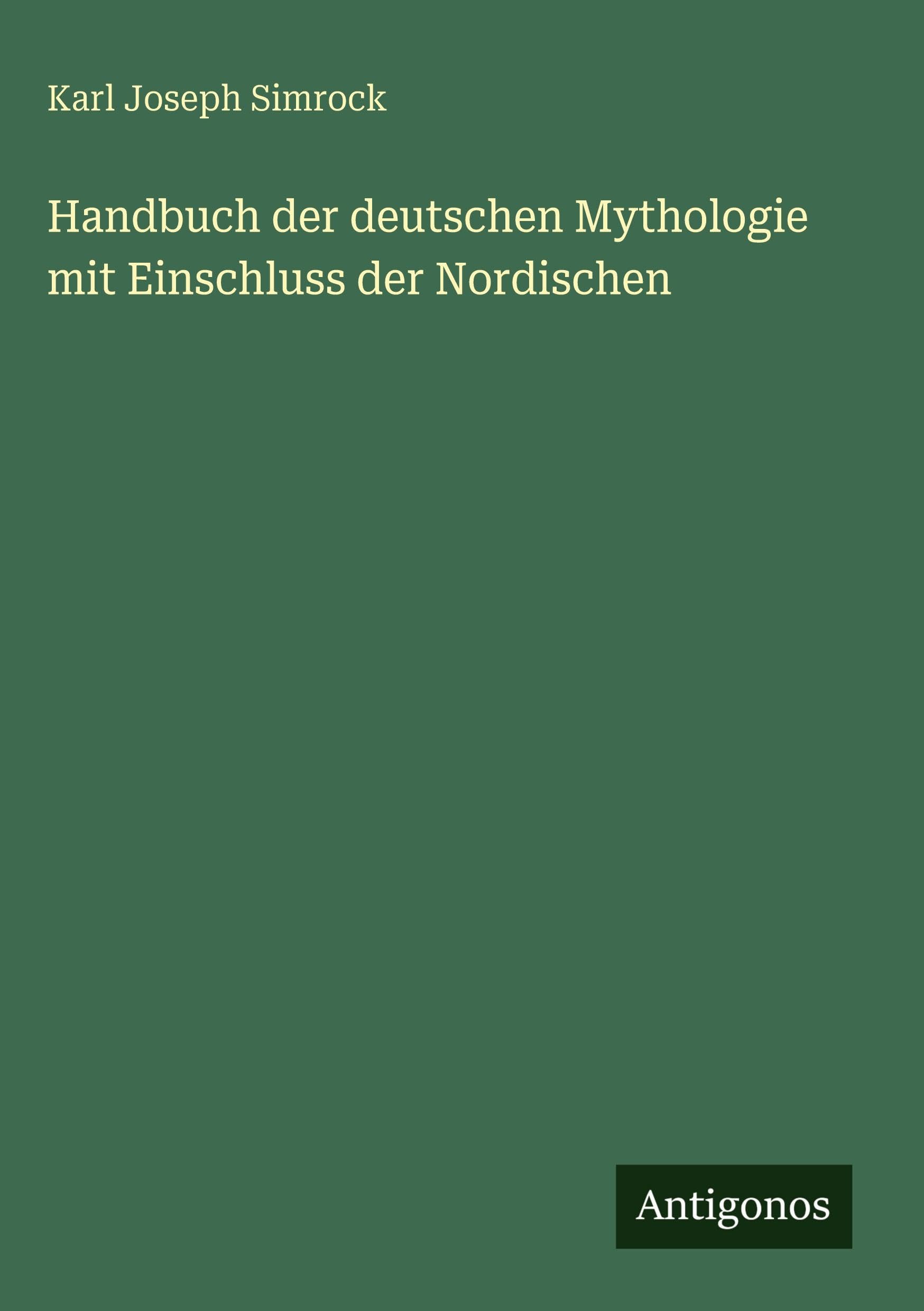 Handbuch der deutschen Mythologie mit Einschluss der Nordischen Classics