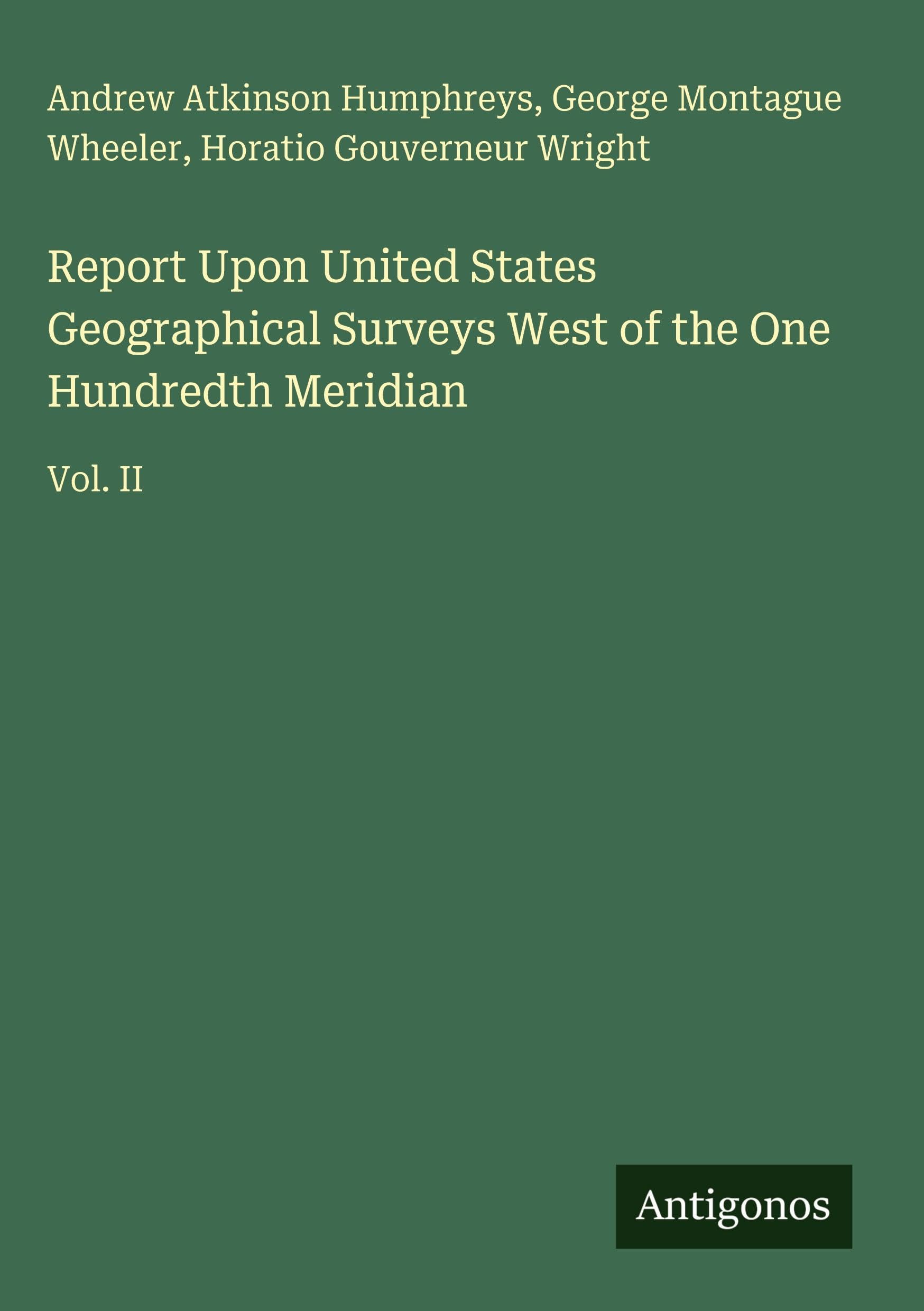 Report Upon United States Geographical Surveys West of the One Hundredth Meridian Classics