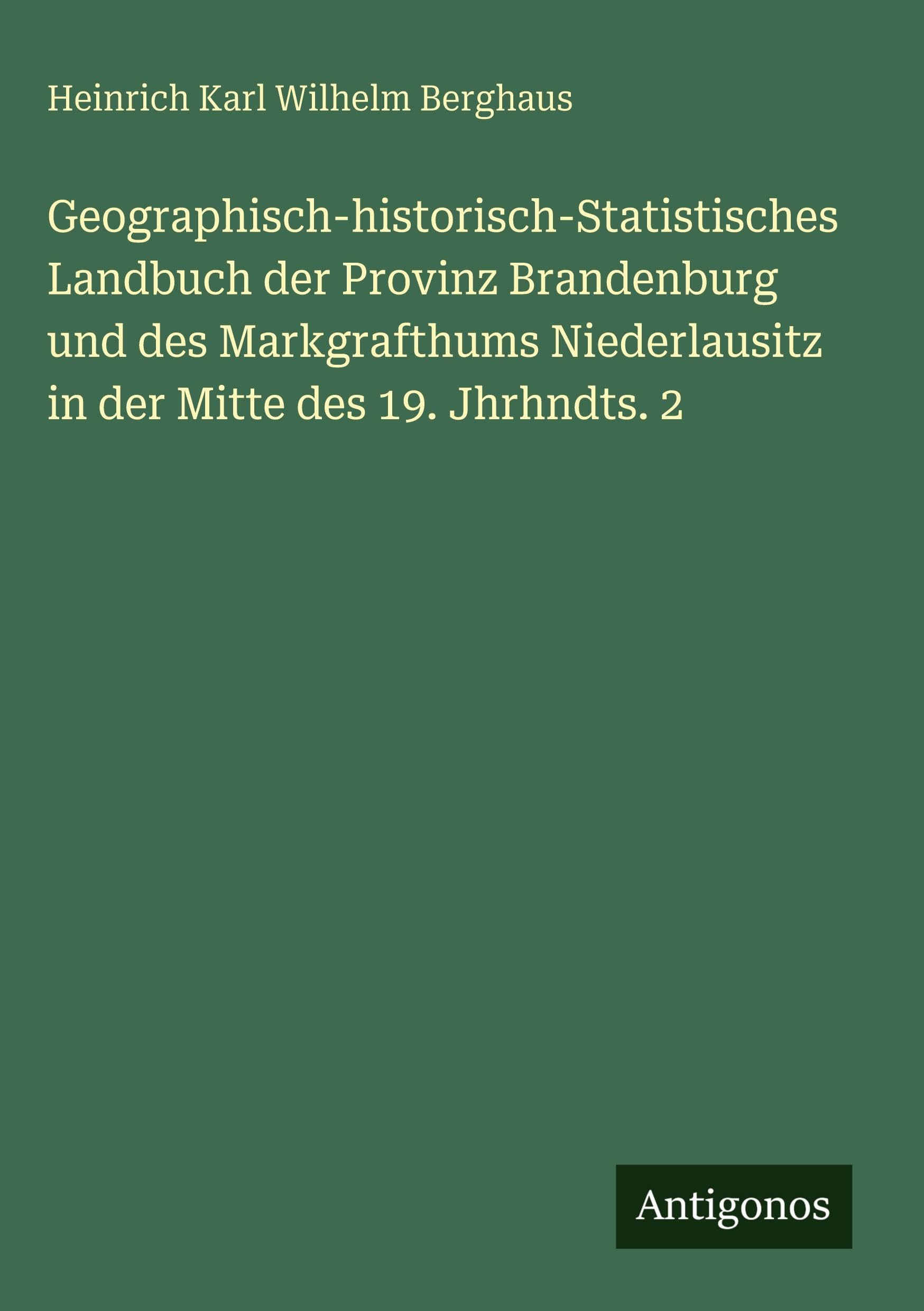 Geographisch-historisch-Statistisches Landbuch der Provinz Brandenburg und des Markgrafthums Niederlausitz in der Mitte des 19. Jhrhndts. 2 Classics