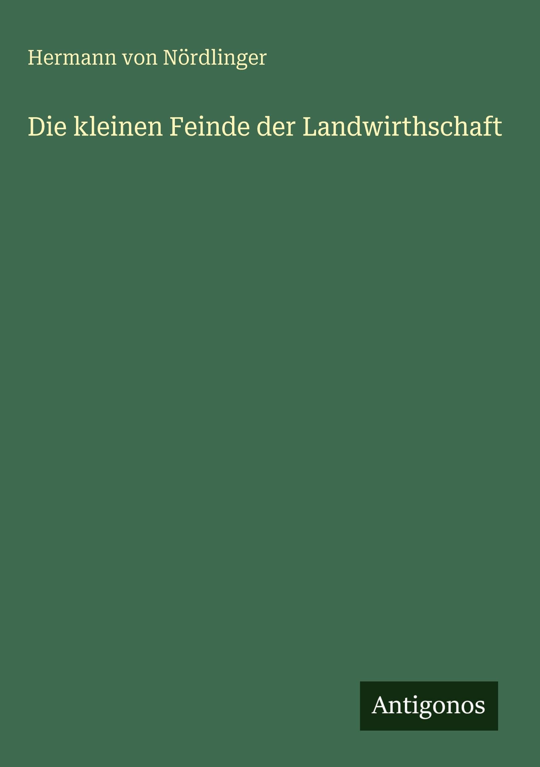 Die kleinen Feinde der Landwirthschaft Classics