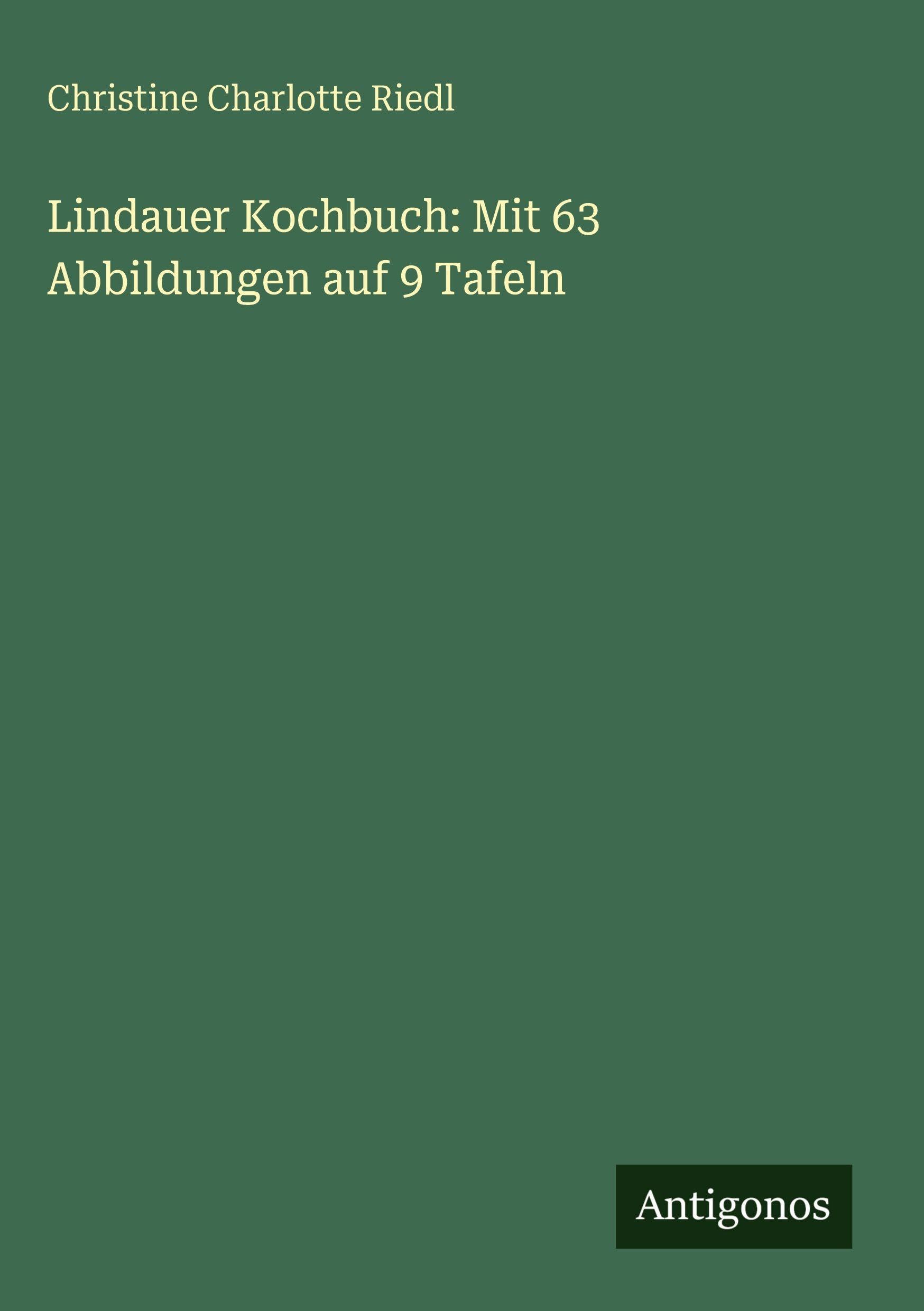 Lindauer Kochbuch: Mit 63 Abbildungen auf 9 Tafeln Classics