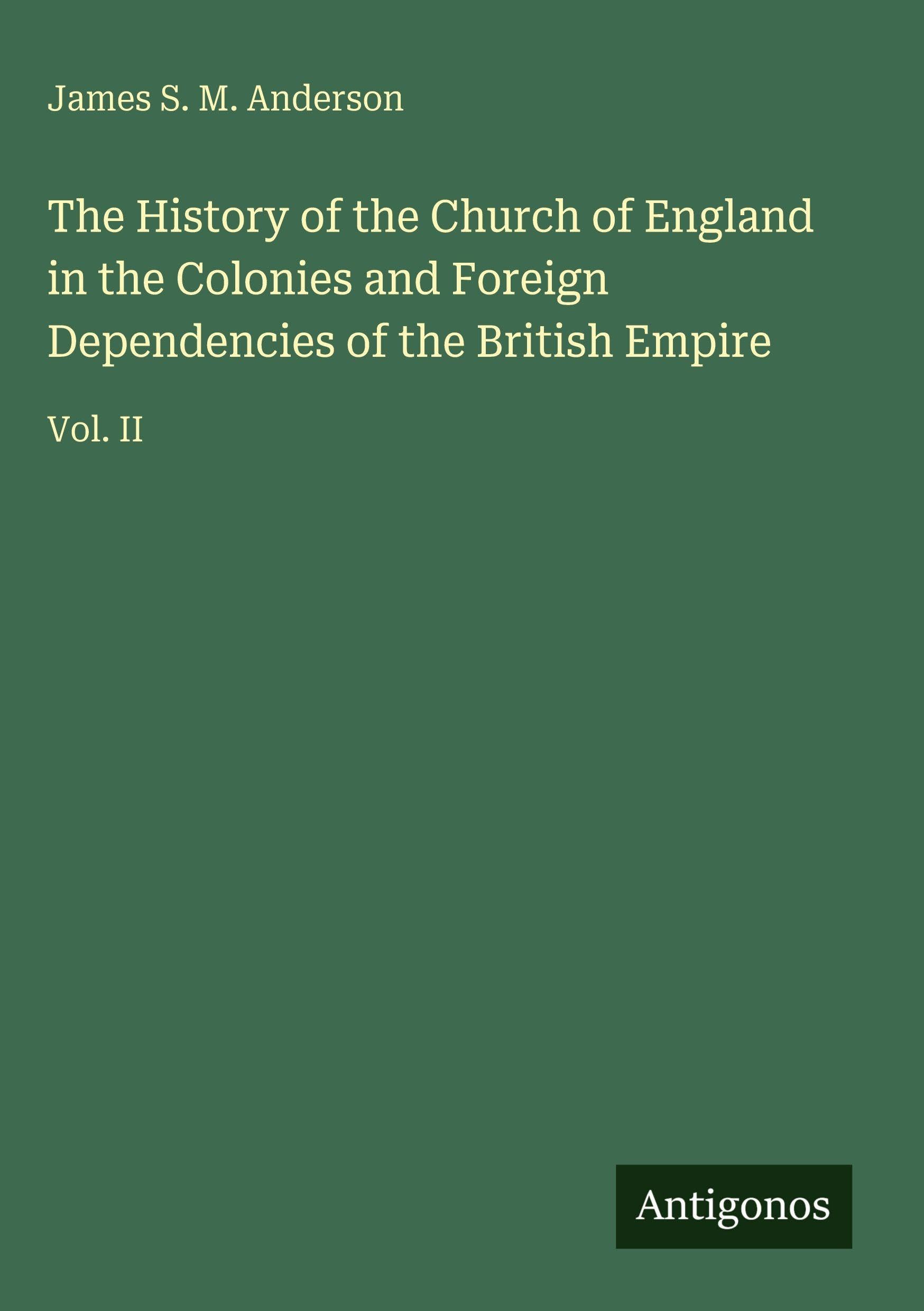 The History of the Church of England in the Colonies and Foreign Dependencies of the British Empire Classics