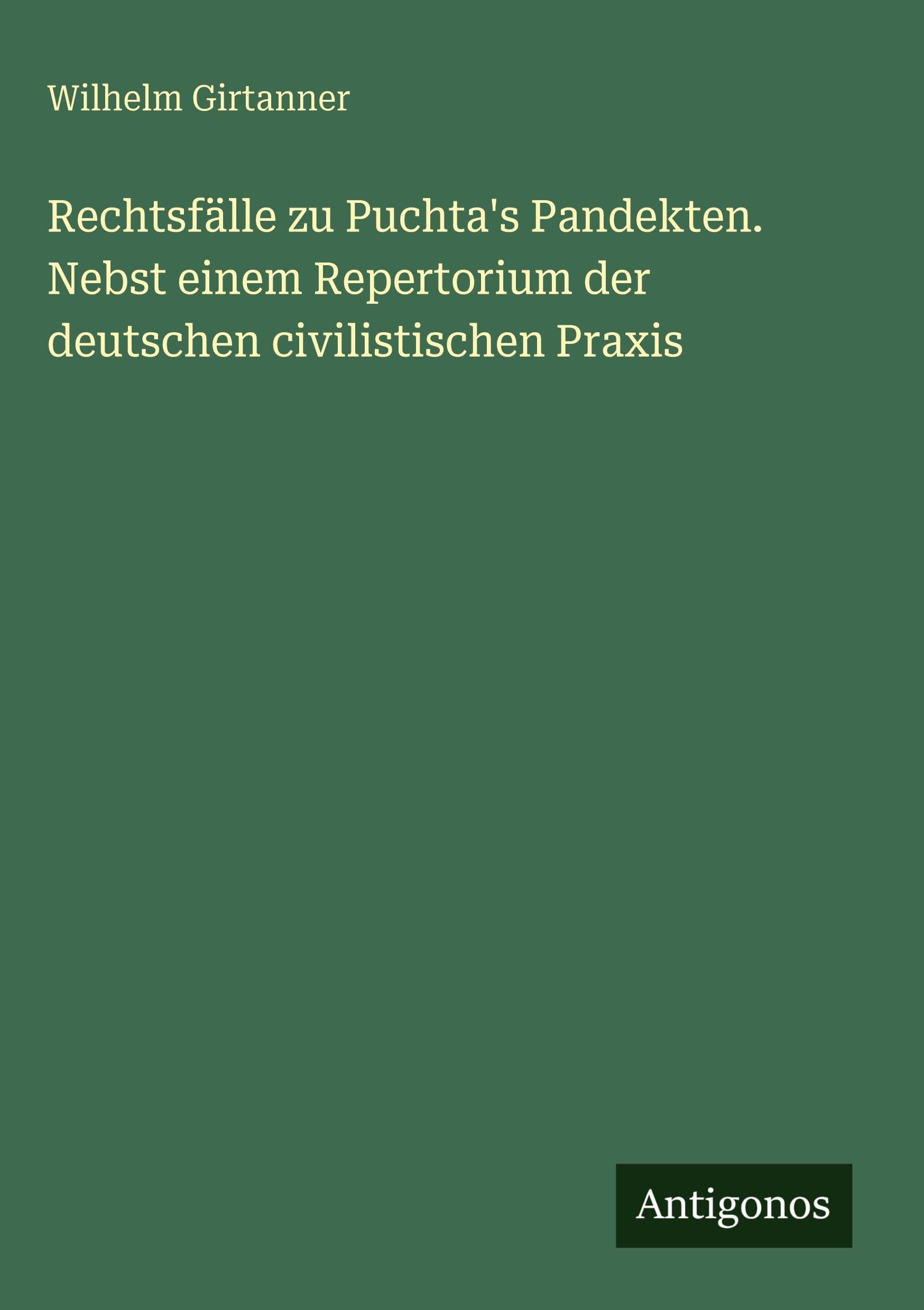 Rechtsfälle zu Puchta's Pandekten. Nebst einem Repertorium der deutschen civilistischen Praxis Classics