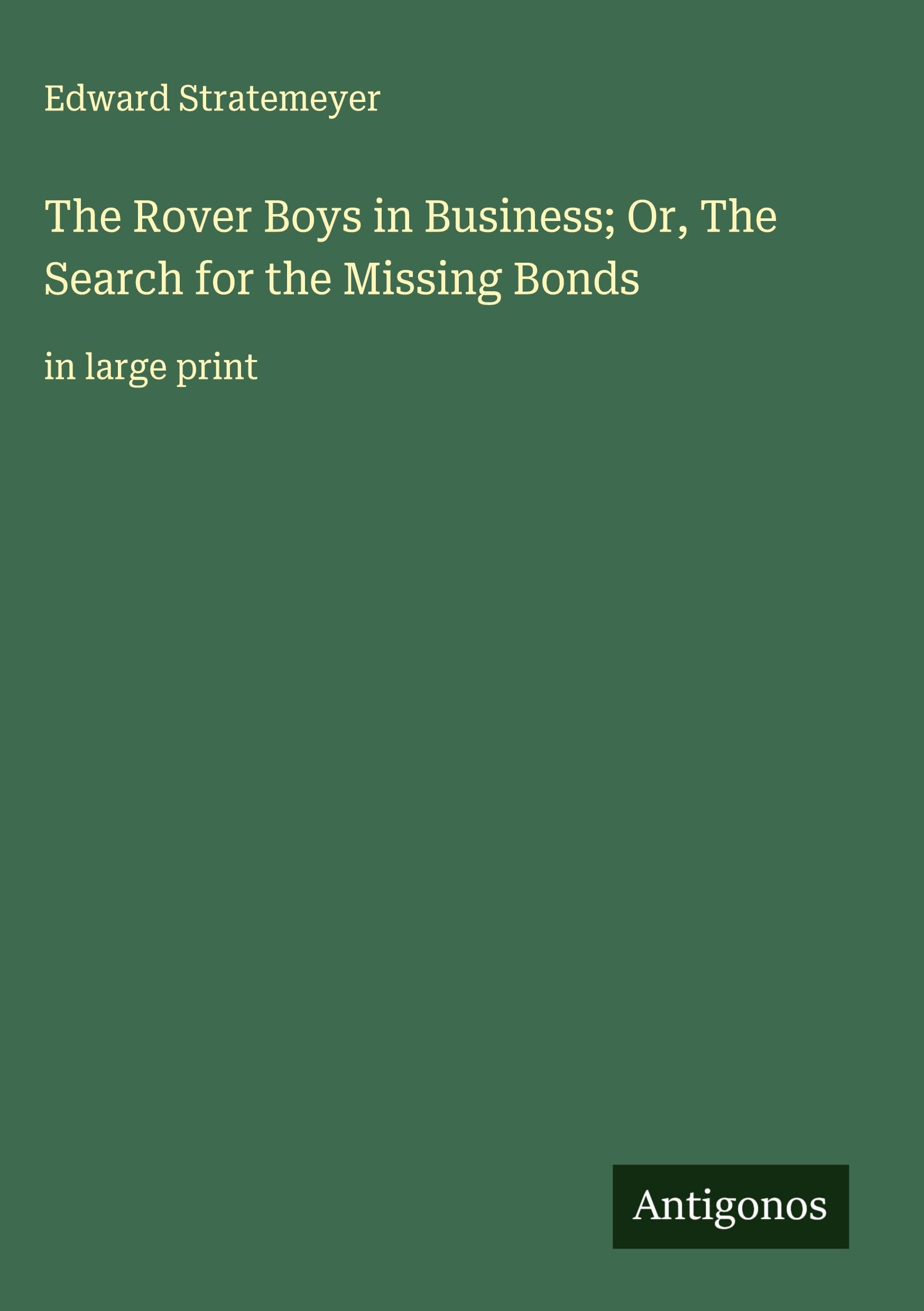 The Rover Boys in Business; Or, The Search for the Missing Bonds Classics