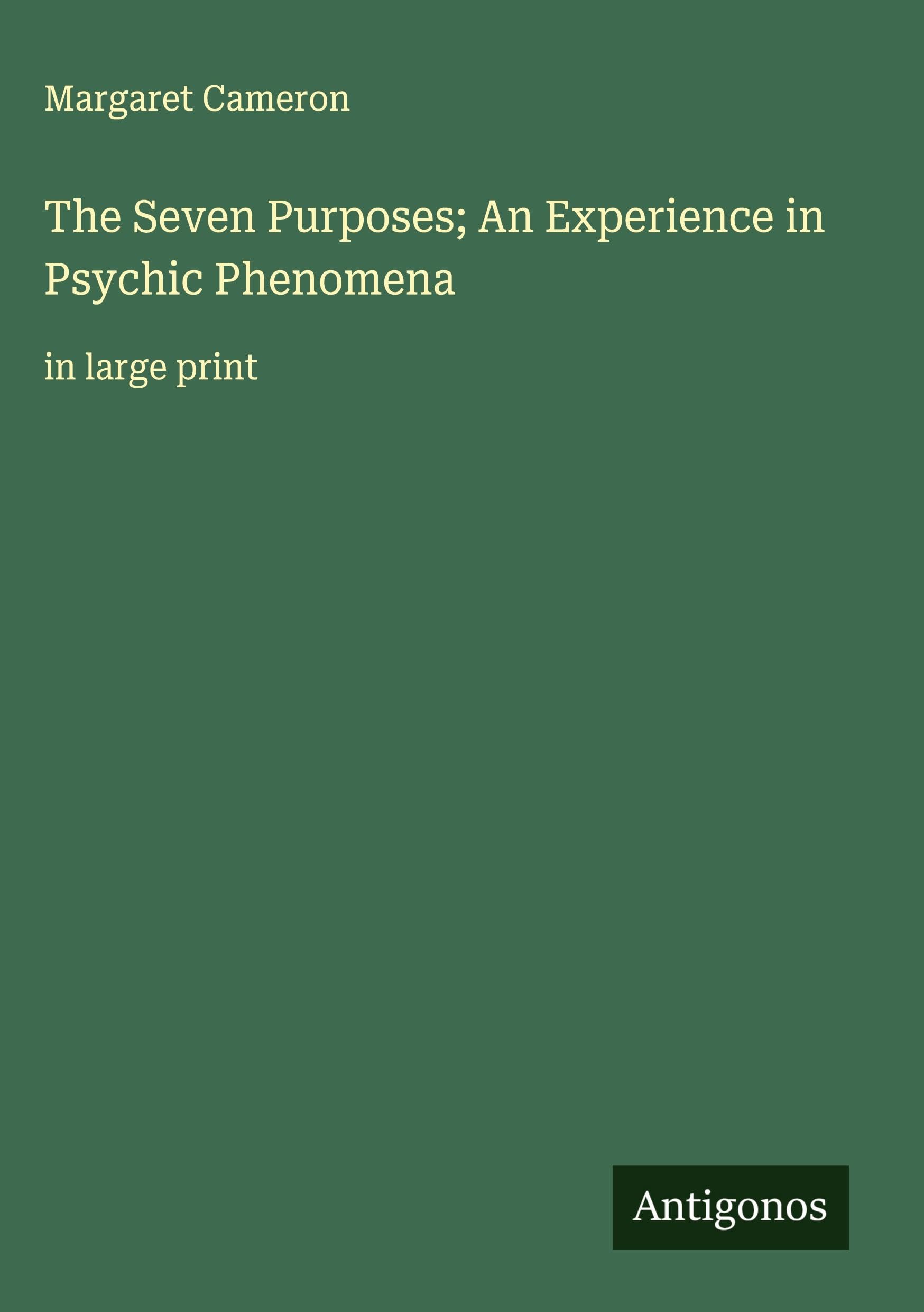 The Seven Purposes; An Experience in Psychic Phenomena Classics