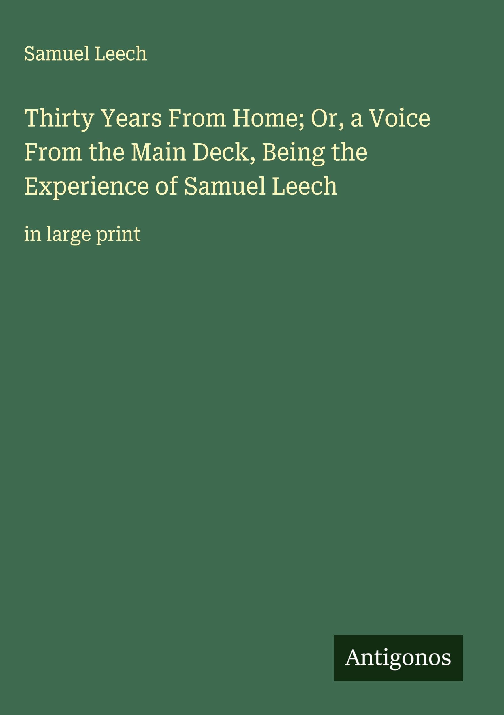 Thirty Years From Home; Or, a Voice From the Main Deck, Being the Experience of Samuel Leech Classics