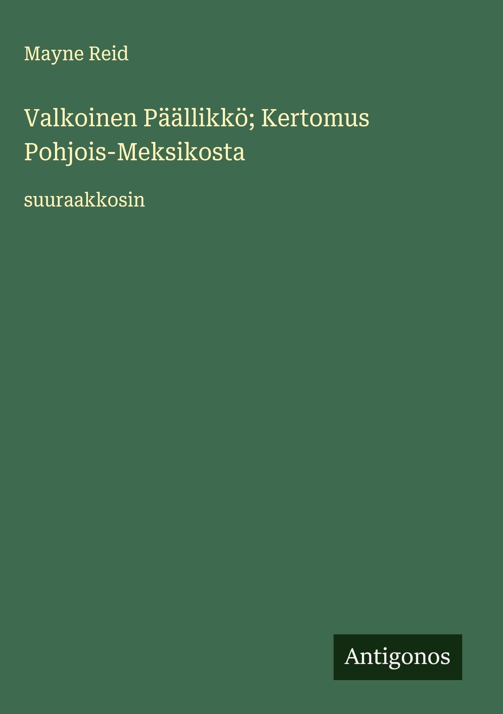 Valkoinen Päällikkö; Kertomus Pohjois-Meksikosta Classics
