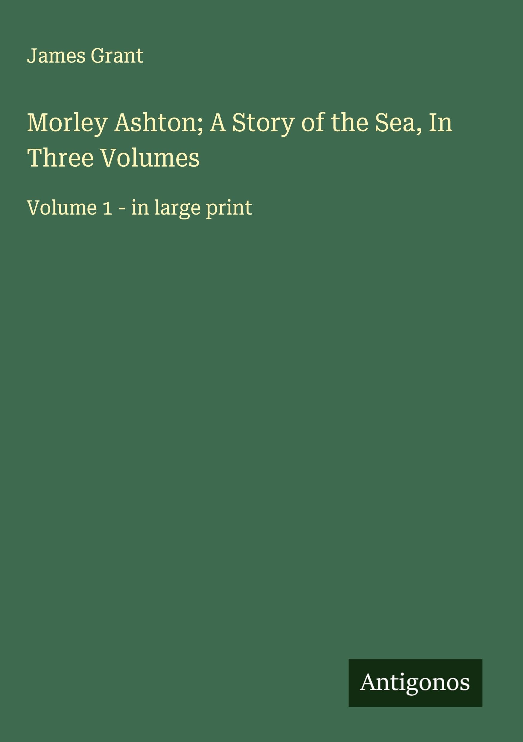 Morley Ashton; A Story of the Sea, In Three Volumes Classics