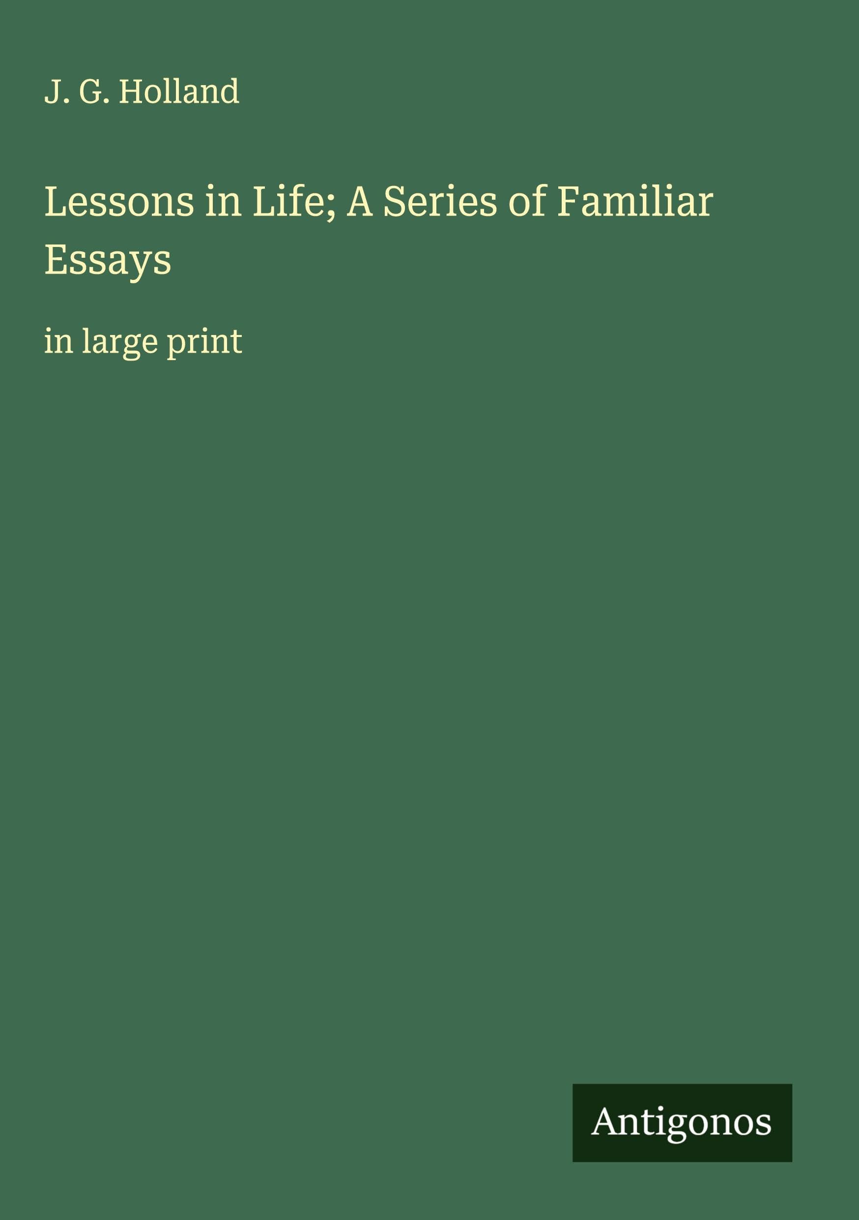Lessons in Life; A Series of Familiar Essays Classics