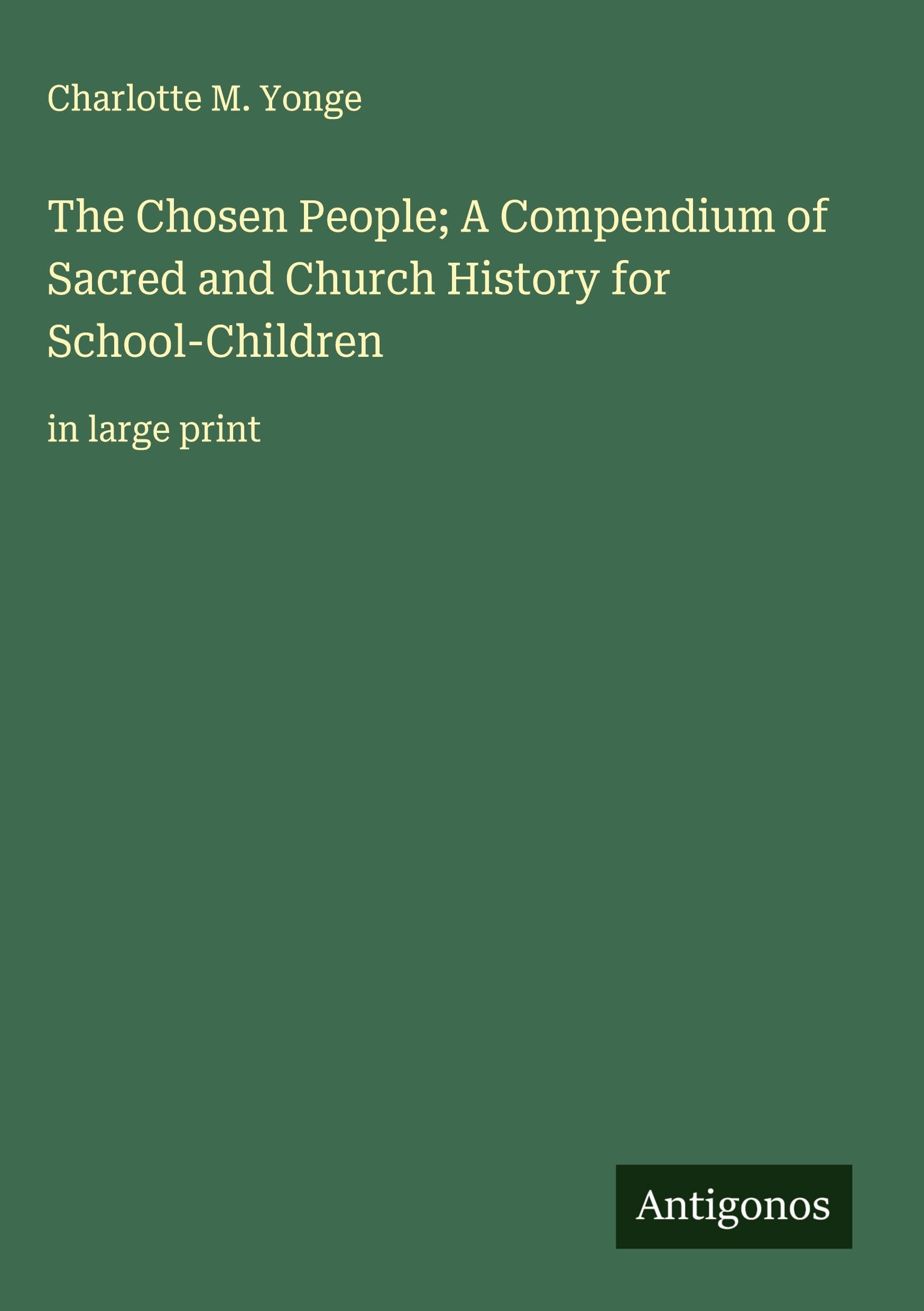 The Chosen People; A Compendium of Sacred and Church History for School-Children Classics