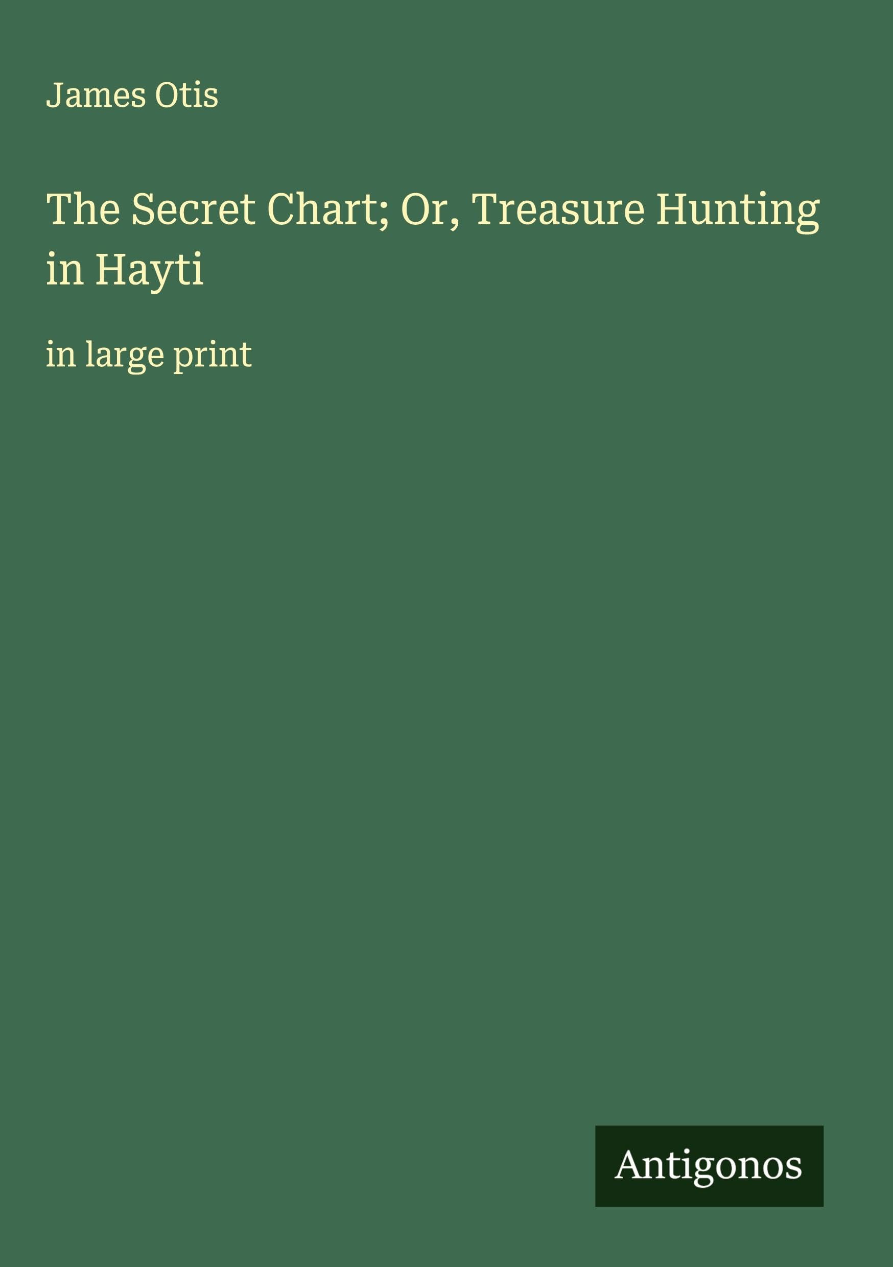 The Secret Chart; Or, Treasure Hunting in Hayti Classics