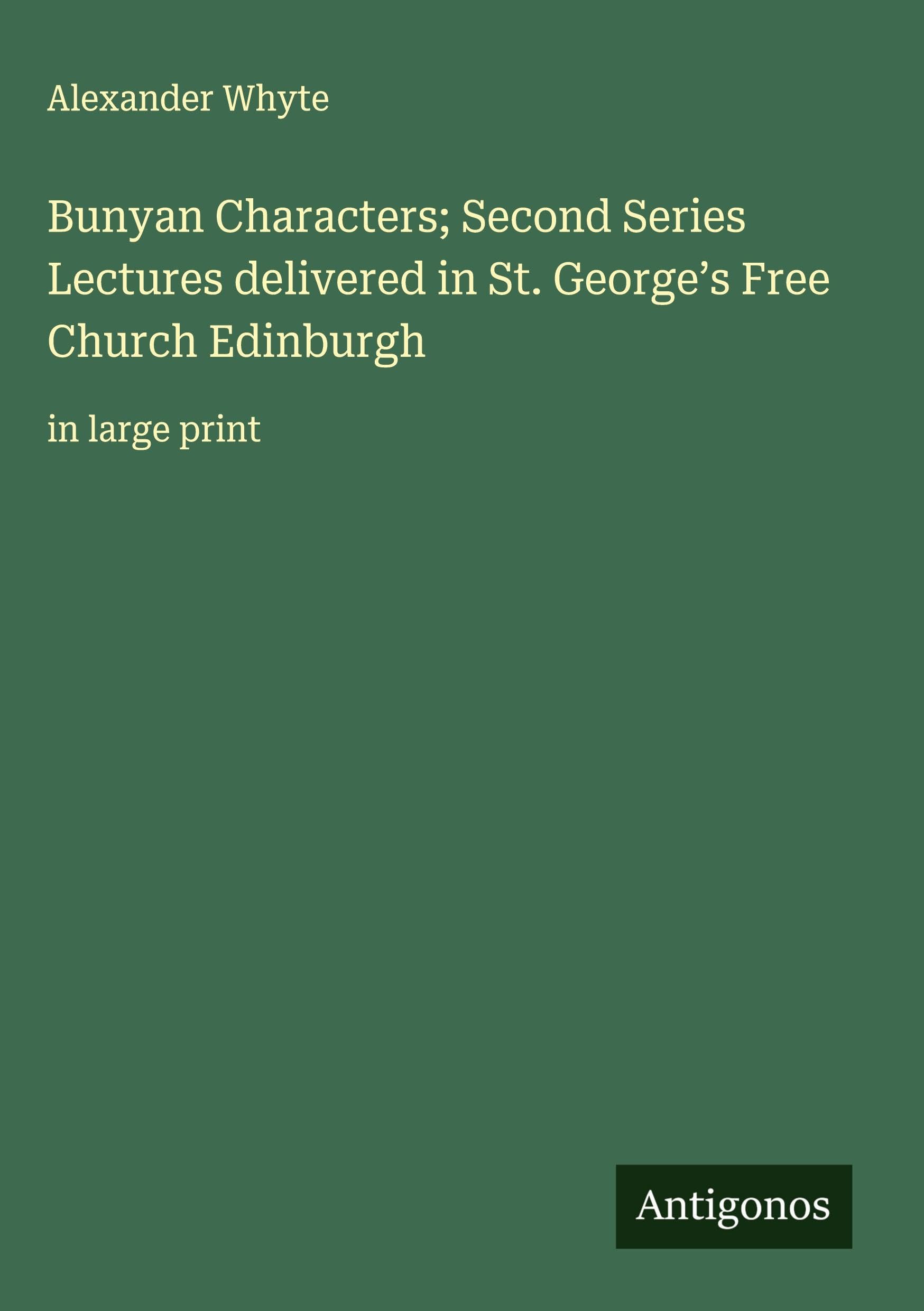 Bunyan Characters; Second Series Lectures delivered in St. George's Free Church Edinburgh Classics
