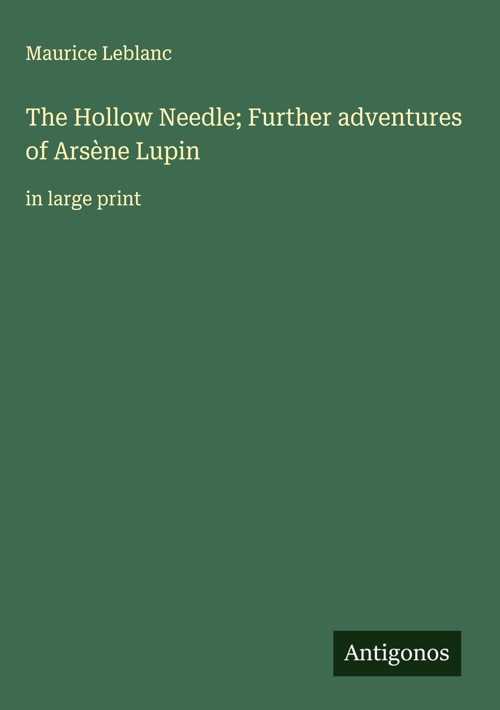 The Hollow Needle; Further adventures of Arsène Lupin Classics